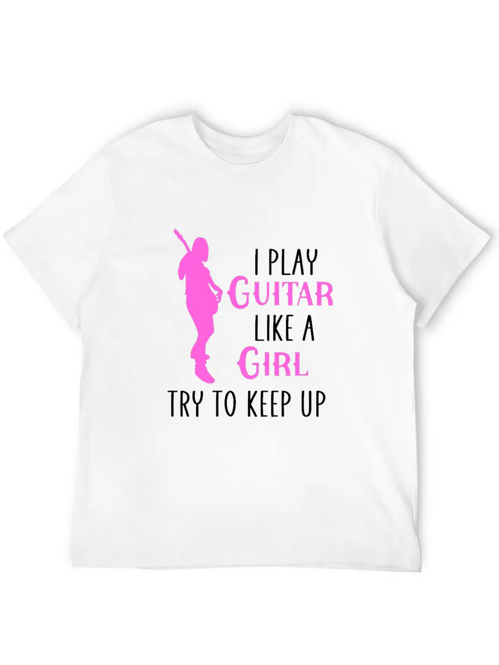 I Play Guitar Like A Girl Classic Cotton Tee – Unisex Comfort For Any Season
