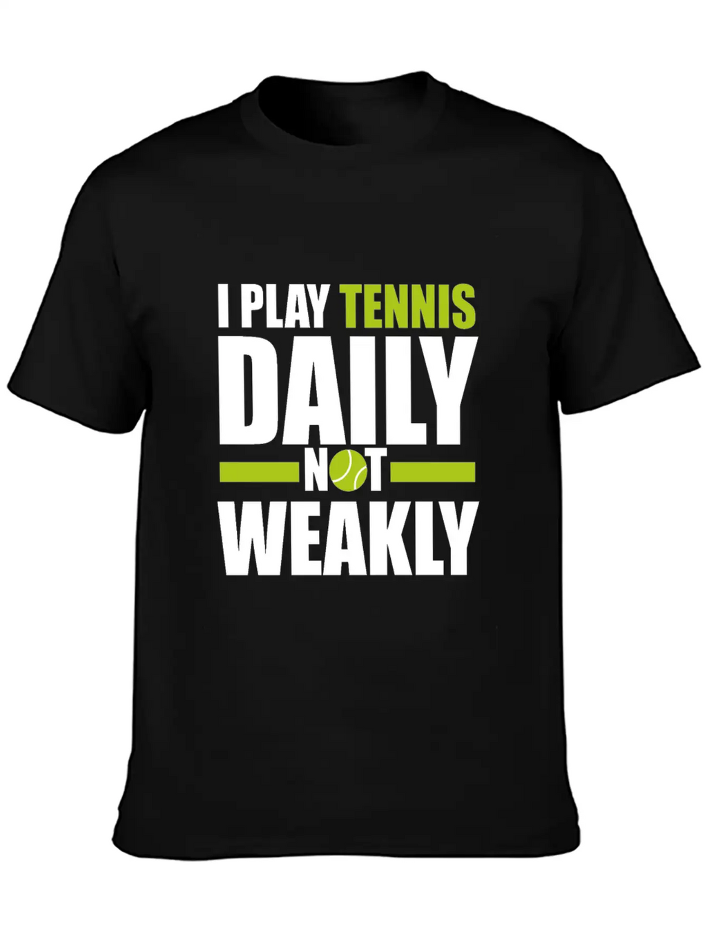 I Play Tennis Every Day, Not Every Week. Breathable Graphic T-Shirt – Perfect For Casual Days