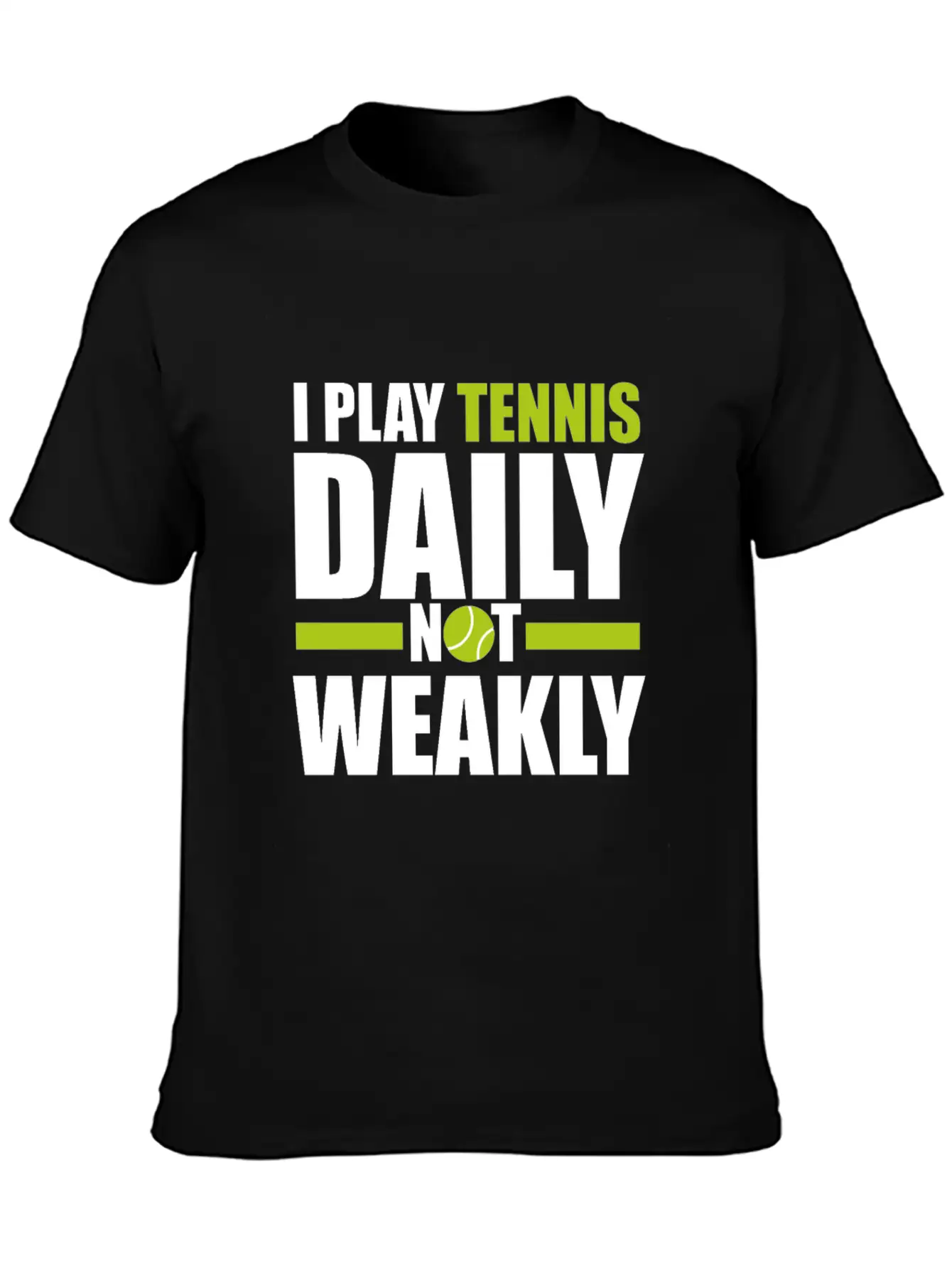 I Play Tennis Every Day, Not Every Week. Breathable Graphic T-Shirt – Perfect For Casual Days