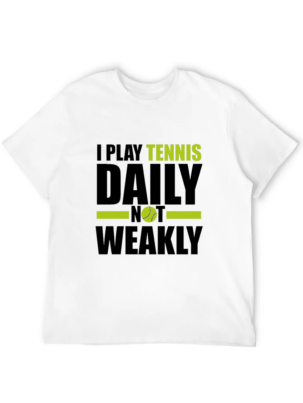 I Play Tennis Every Day, Not Every Week. Breathable Graphic T-Shirt – Perfect For Casual Days