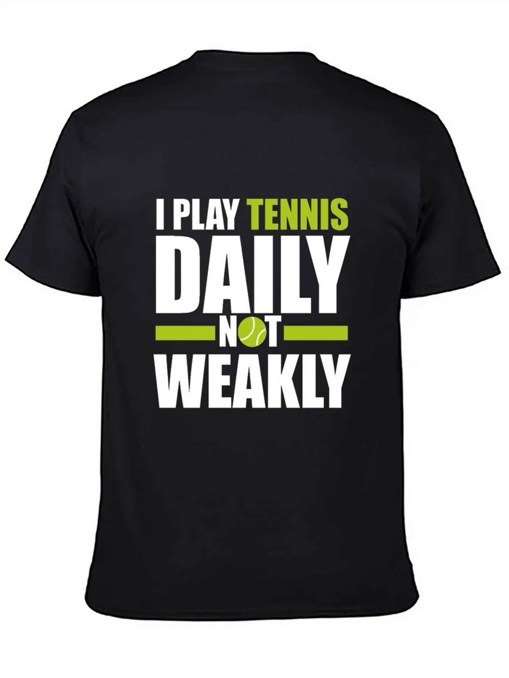 I Play Tennis Every Day, Not Every Week. Breathable Graphic T-Shirt – Perfect For Casual Days
