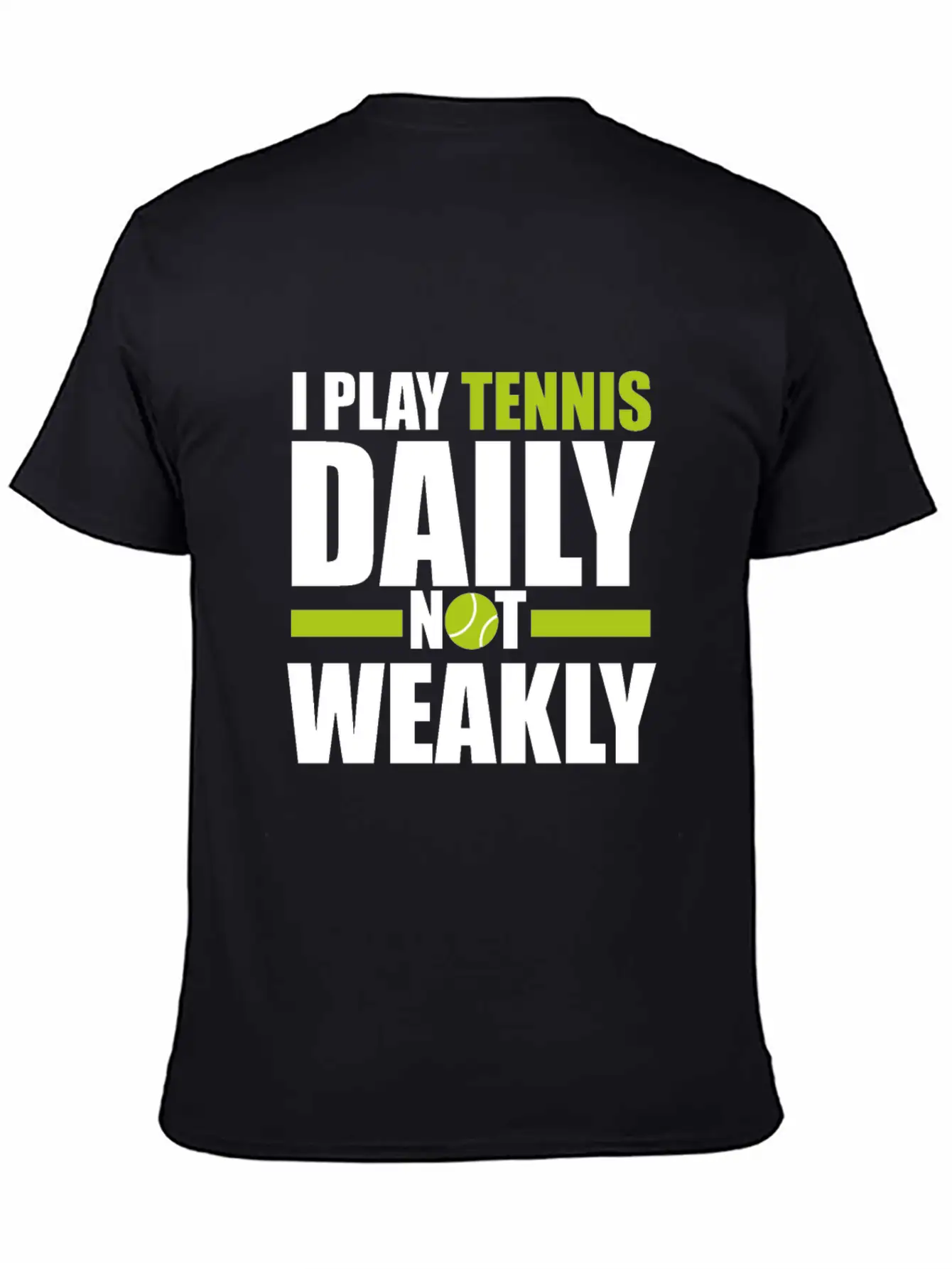 I Play Tennis Every Day, Not Every Week. Breathable Graphic T-Shirt – Perfect For Casual Days