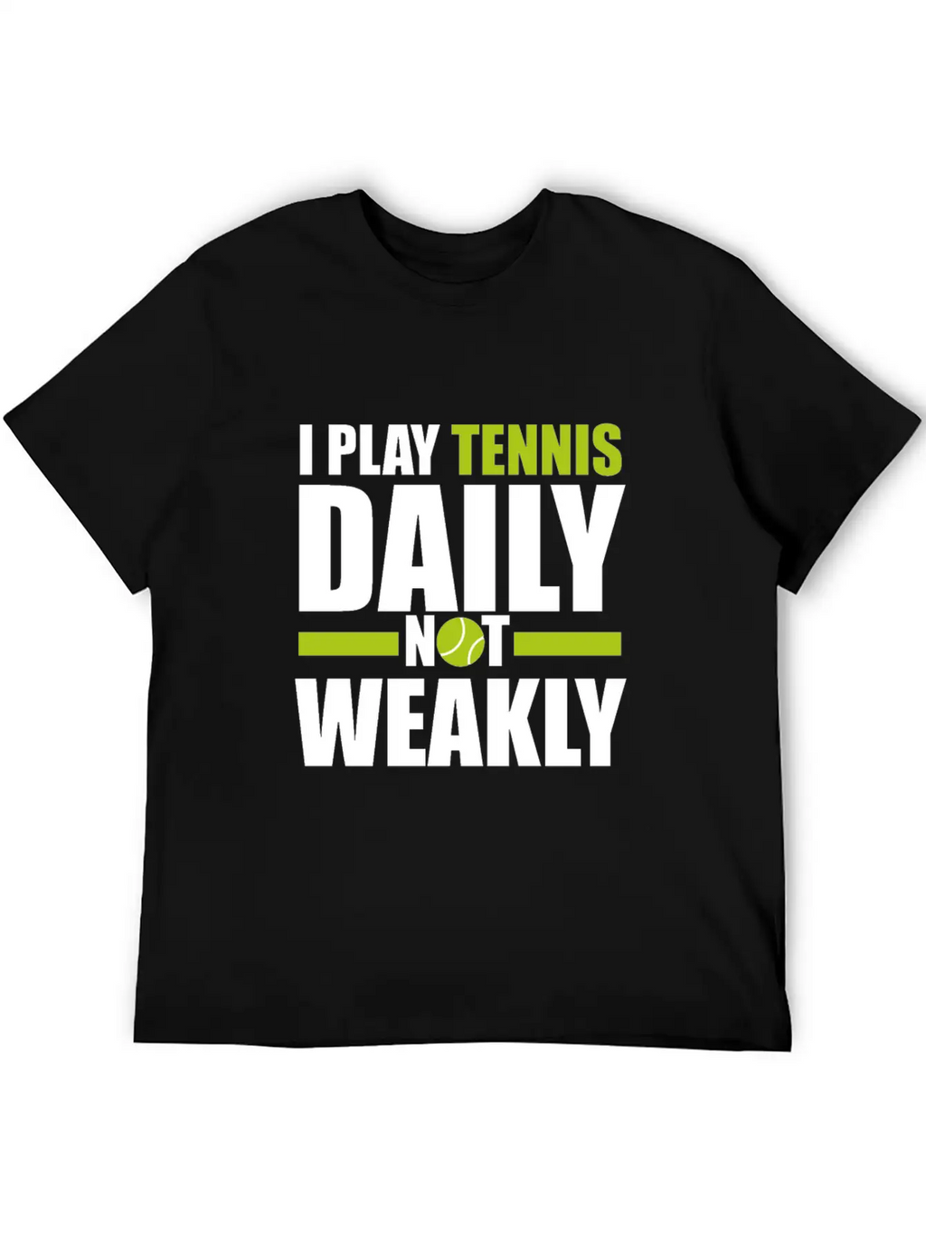 I Play Tennis Every Day, Not Every Week. Breathable Graphic T-Shirt – Perfect For Casual Days