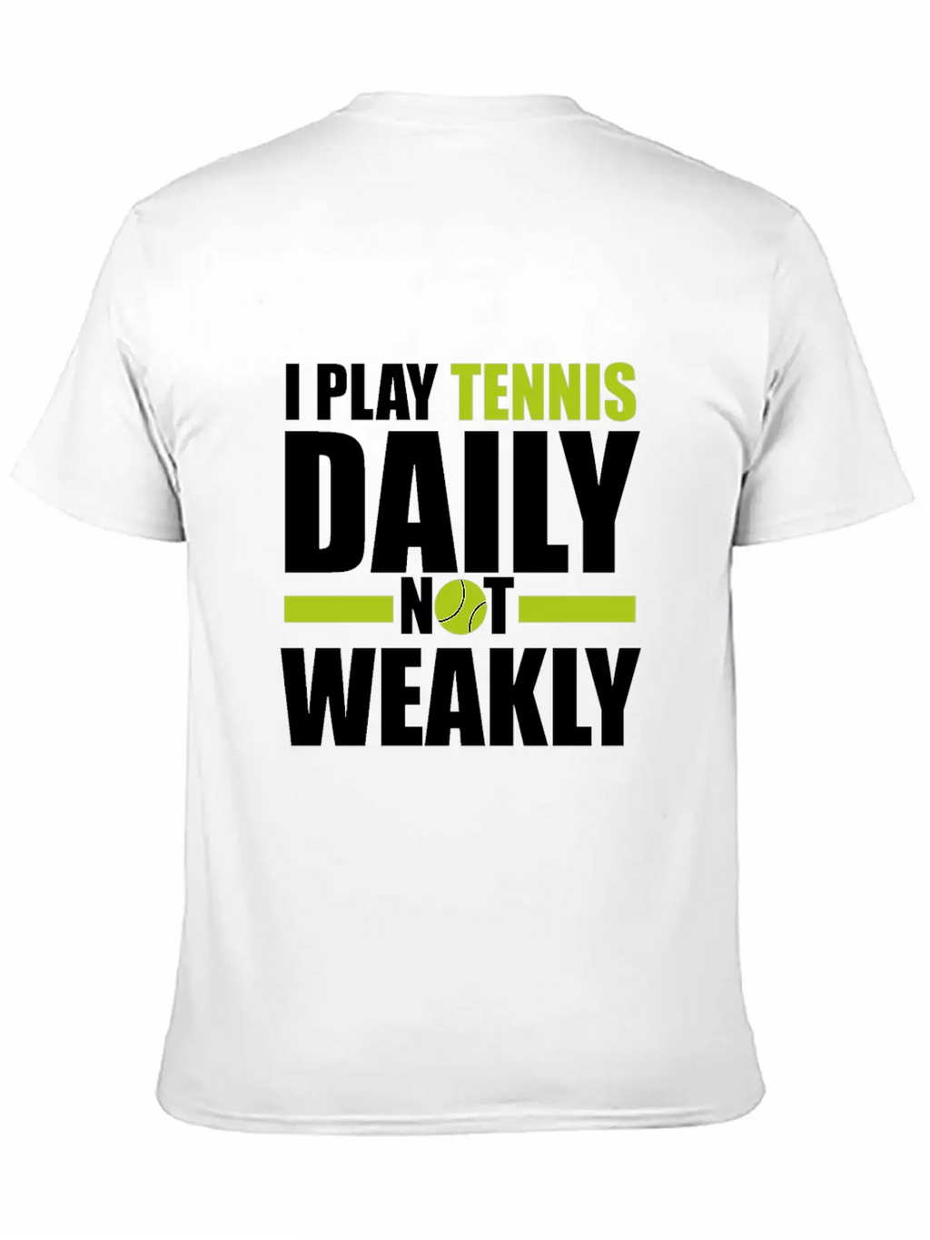 I Play Tennis Every Day, Not Every Week. Breathable Graphic T-Shirt – Perfect For Casual Days