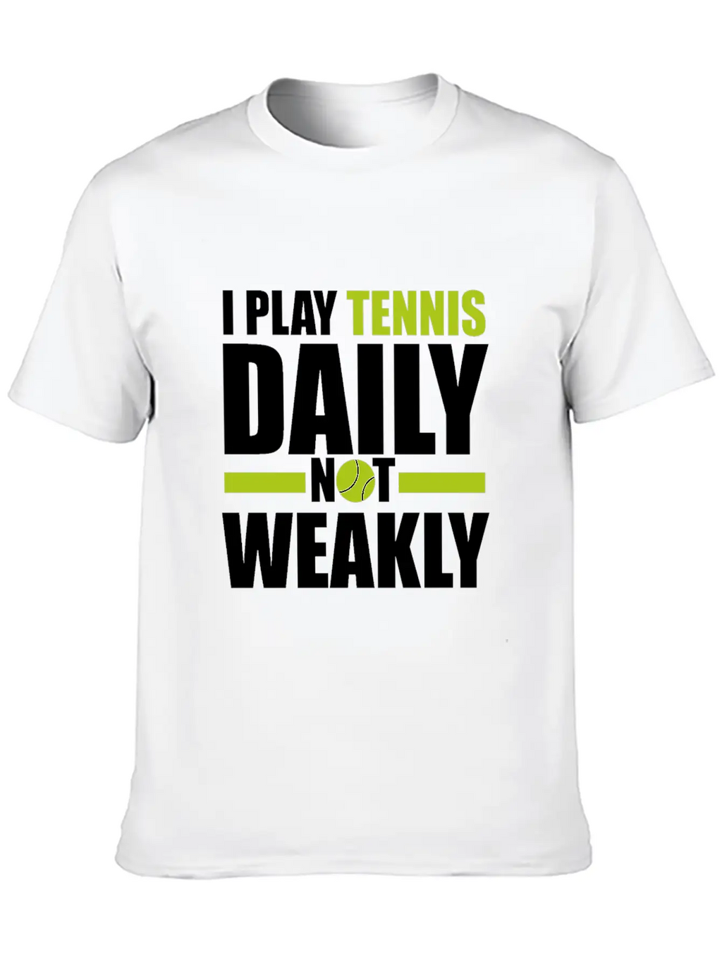 I Play Tennis Every Day, Not Every Week. Breathable Graphic T-Shirt – Perfect For Casual Days