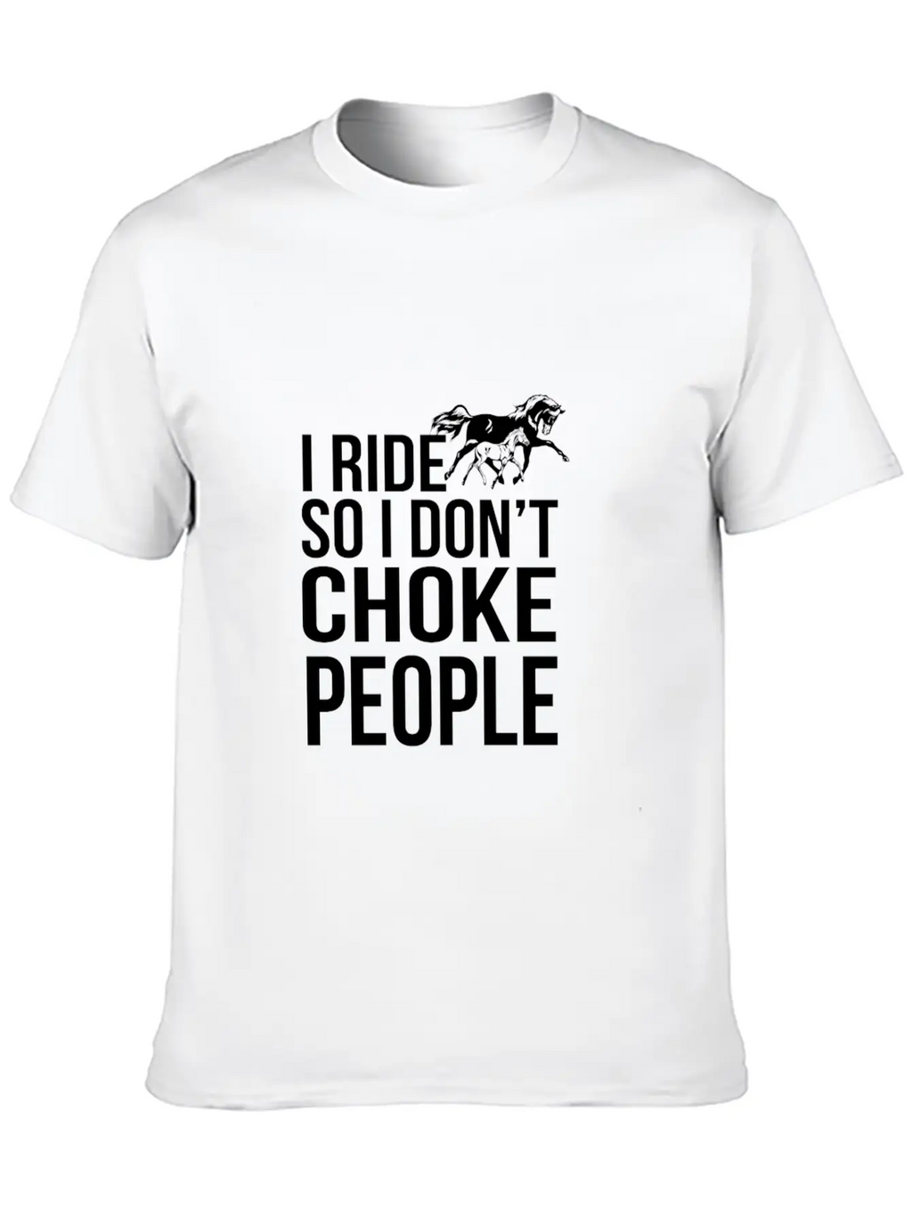I Ride So I Don T Choke People Breathable Soft Cotton T-Shirt – Timeless Casual Look