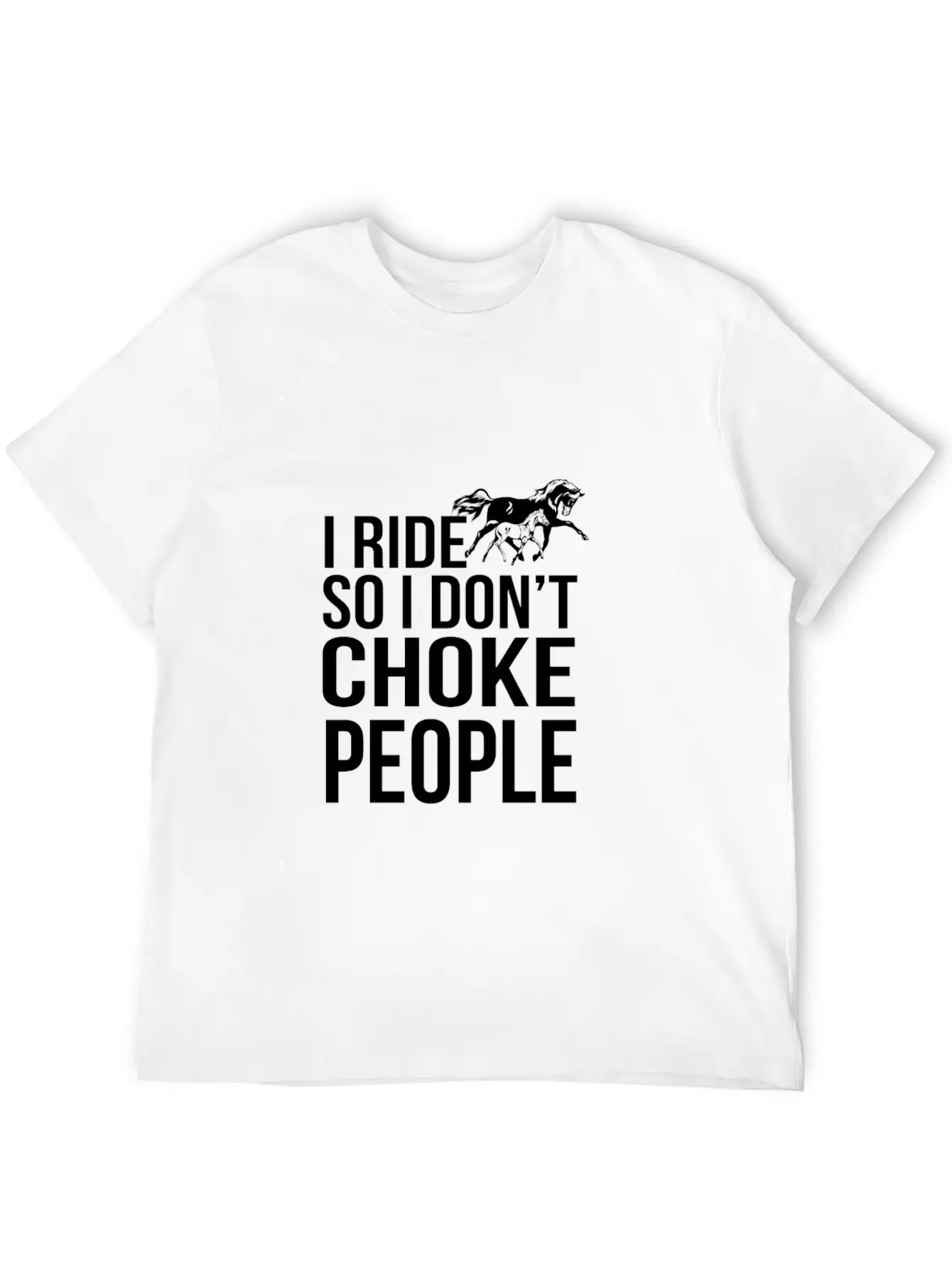 I Ride So I Don T Choke People Breathable Soft Cotton T-Shirt – Timeless Casual Look