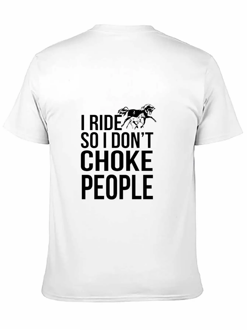 I Ride So I Don T Choke People Breathable Soft Cotton T-Shirt – Timeless Casual Look