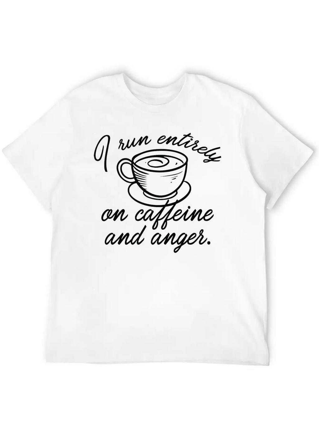 I Run Entirely On Caffeine And Anger Classic Cotton Tee – Unisex Comfort For Any Season