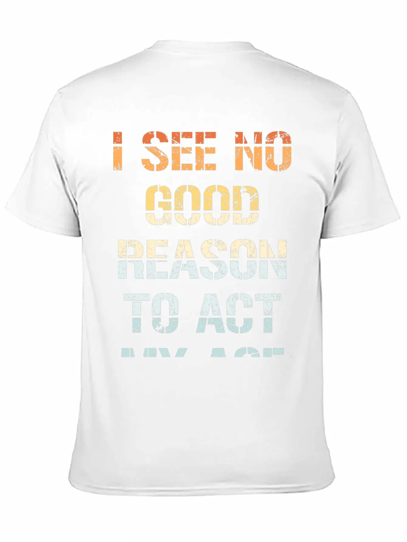 I See No Good Reason To Act My Age Funny Sarcastic Modern Fit Casual T-Shirt – Clean And Versatile Design