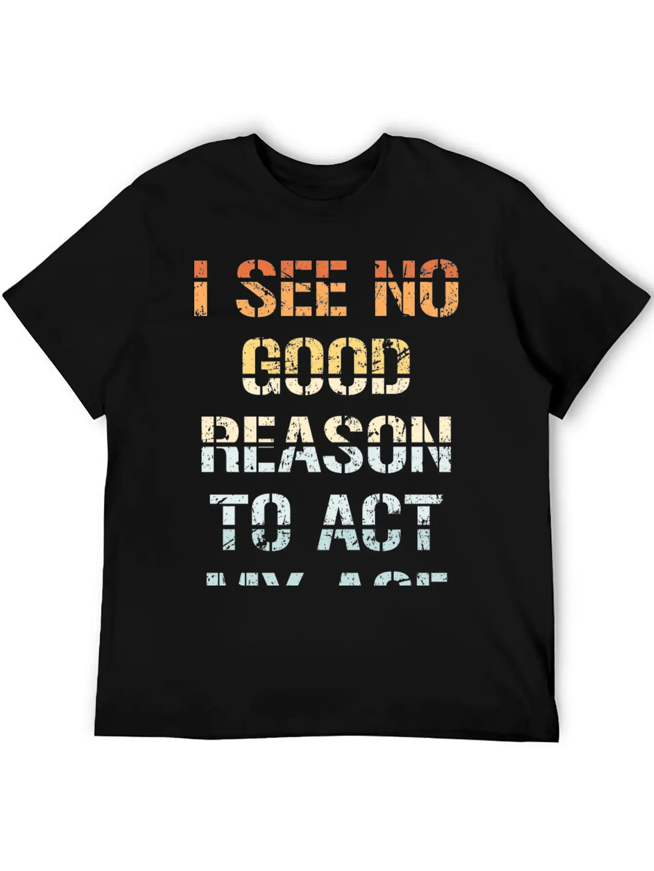I See No Good Reason To Act My Age Funny Sarcastic Modern Fit Casual T-Shirt – Clean And Versatile Design