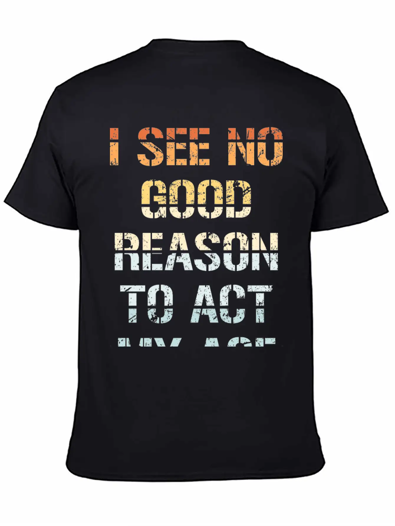 I See No Good Reason To Act My Age Funny Sarcastic Modern Fit Casual T-Shirt – Clean And Versatile Design