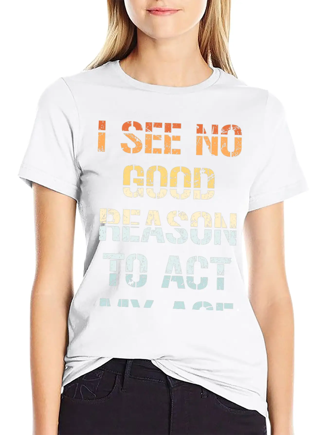 I See No Good Reason To Act My Age Funny Sarcastic Modern Fit Casual T-Shirt – Clean And Versatile Design