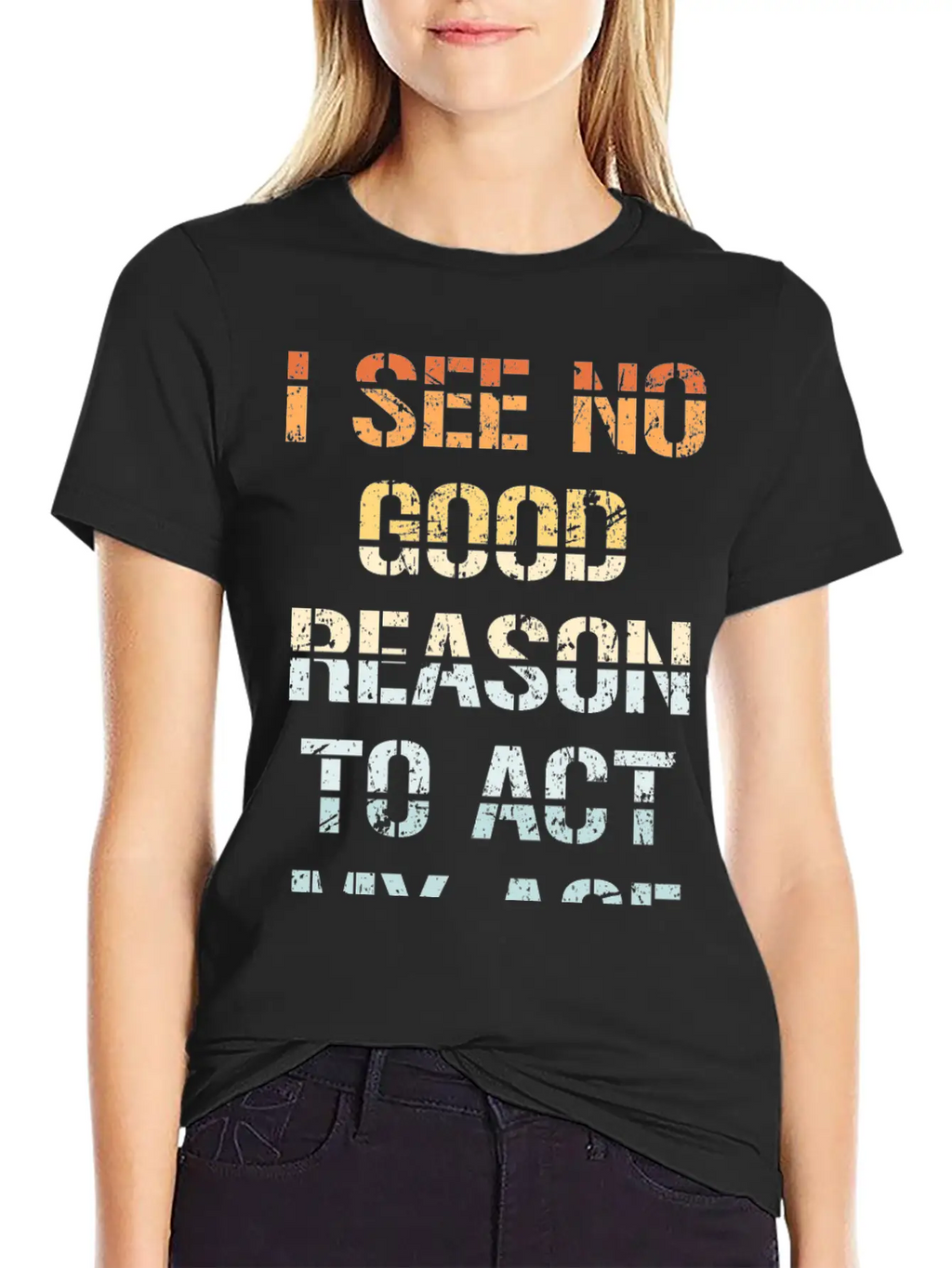 I See No Good Reason To Act My Age Funny Sarcastic Modern Fit Casual T-Shirt – Clean And Versatile Design