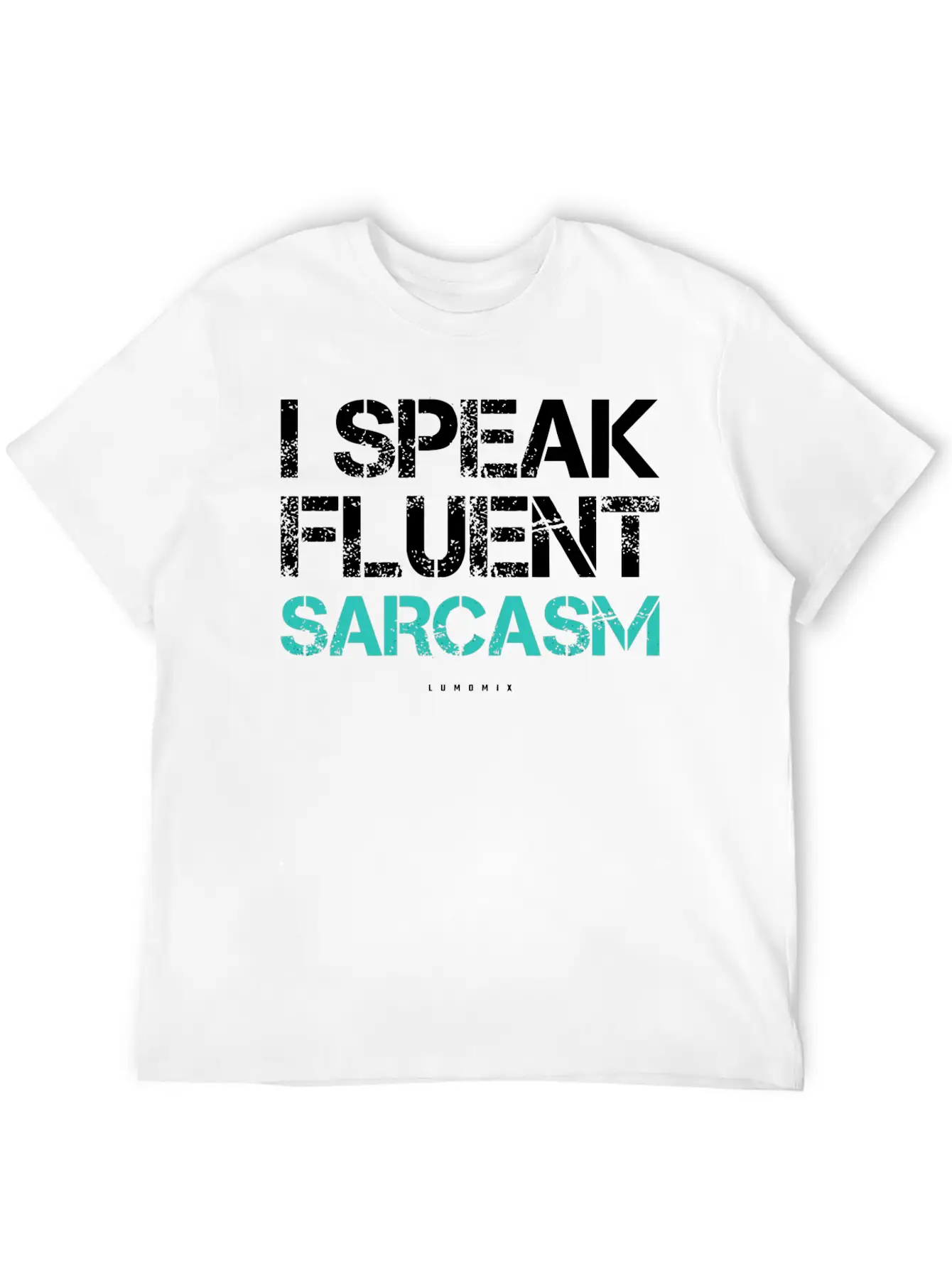 I Speak Fluent Sarcasm Sarcastic S Breathable Soft Cotton T-Shirt – Timeless Casual Look