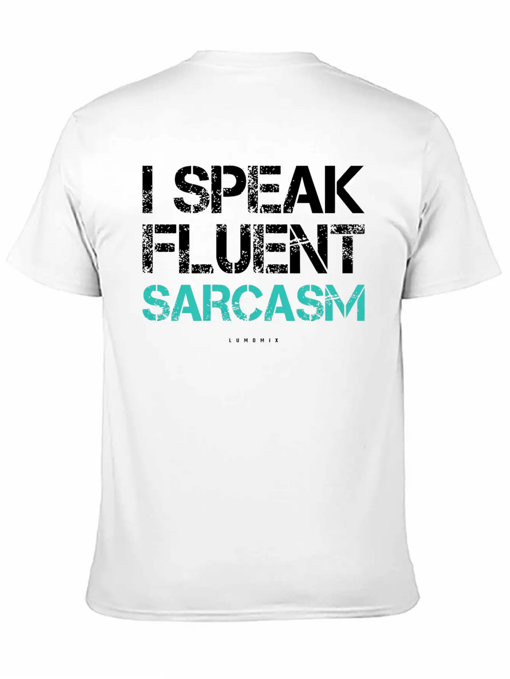 I Speak Fluent Sarcasm Sarcastic S Breathable Soft Cotton T-Shirt – Timeless Casual Look