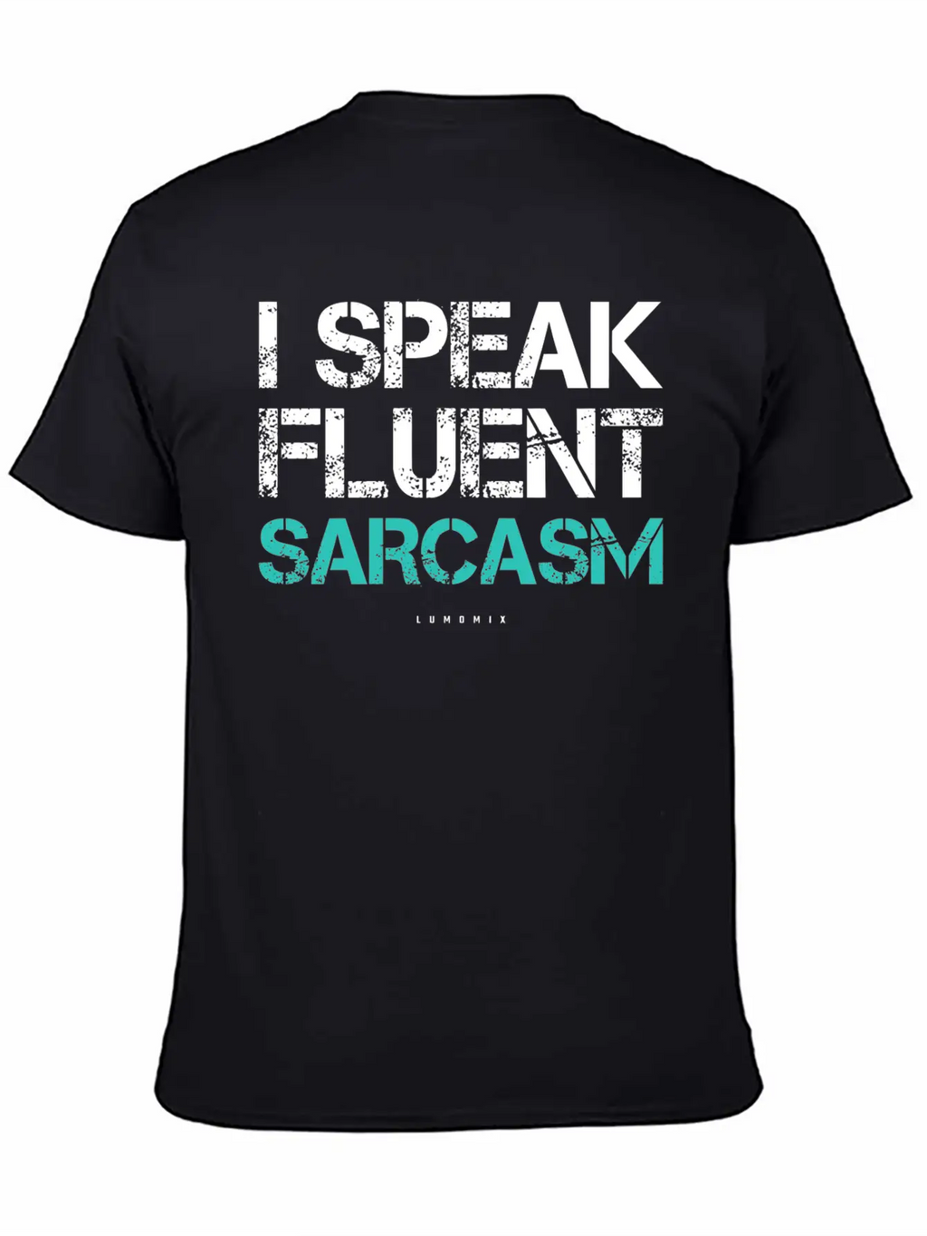 I Speak Fluent Sarcasm Sarcastic S Breathable Soft Cotton T-Shirt – Timeless Casual Look