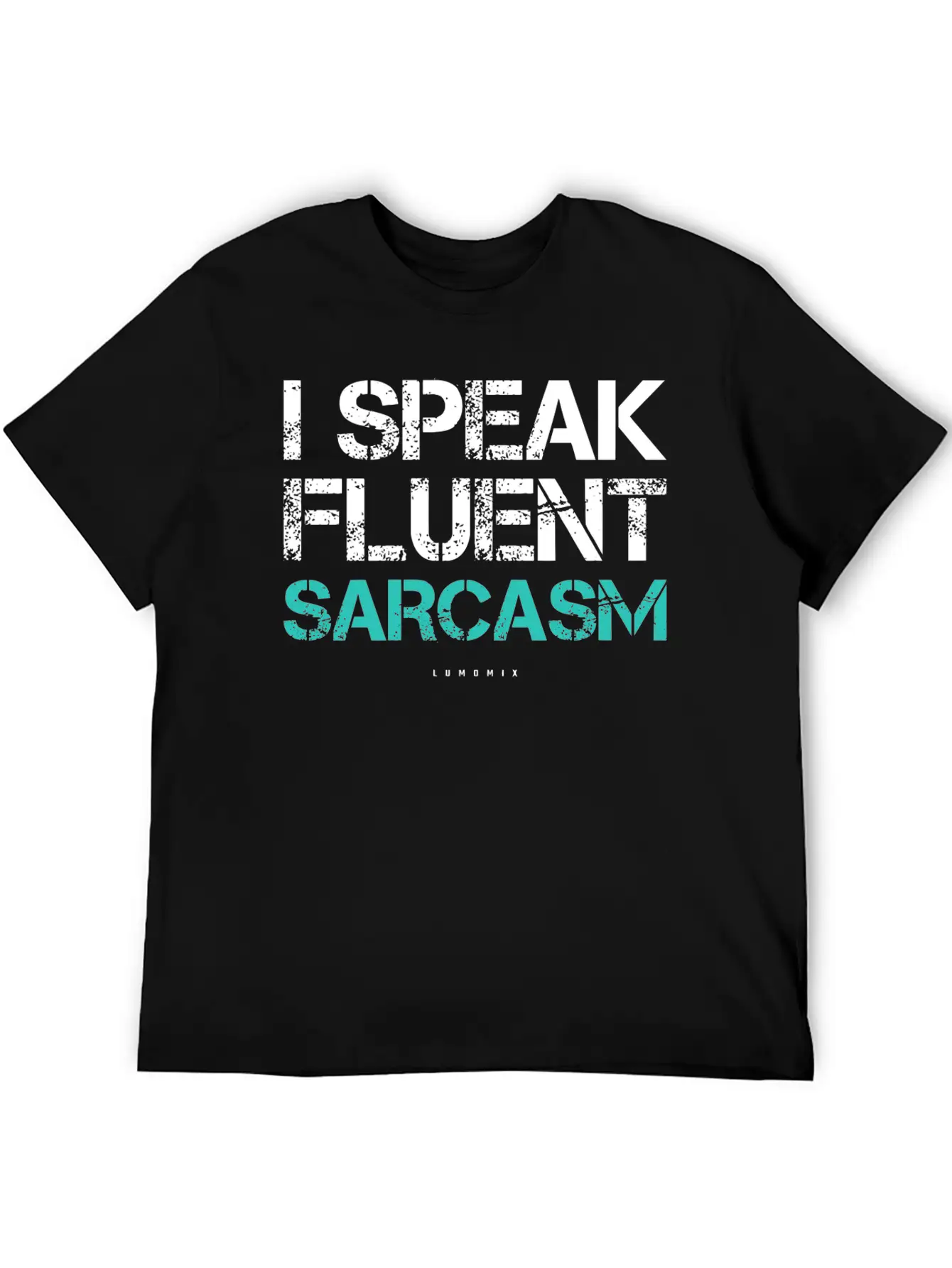 I Speak Fluent Sarcasm Sarcastic S Breathable Soft Cotton T-Shirt – Timeless Casual Look