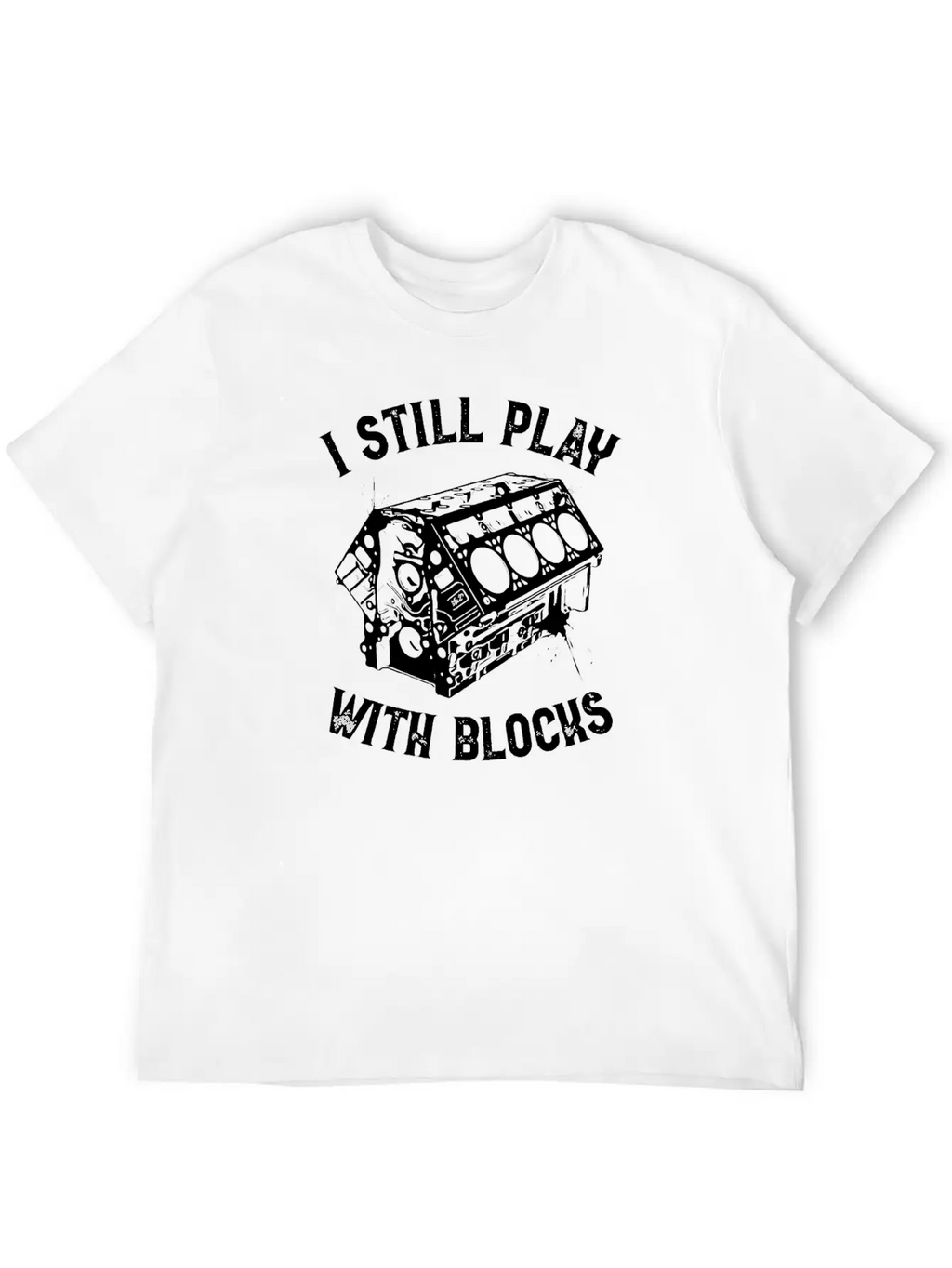 I Still Play With Blocks Car Mechanic T Shirt Breathable Graphic T-Shirt – Perfect For Casual Days