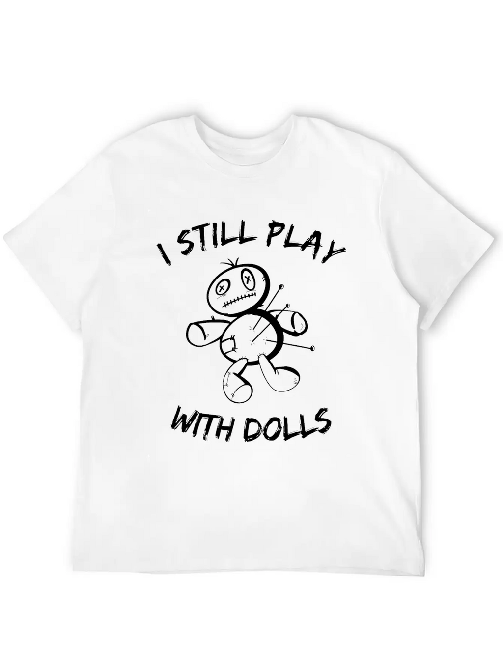 I Still Play With Dolls - Voodoo Doll - Sarcasm Classic Cotton Tee – Unisex Comfort For Any Season