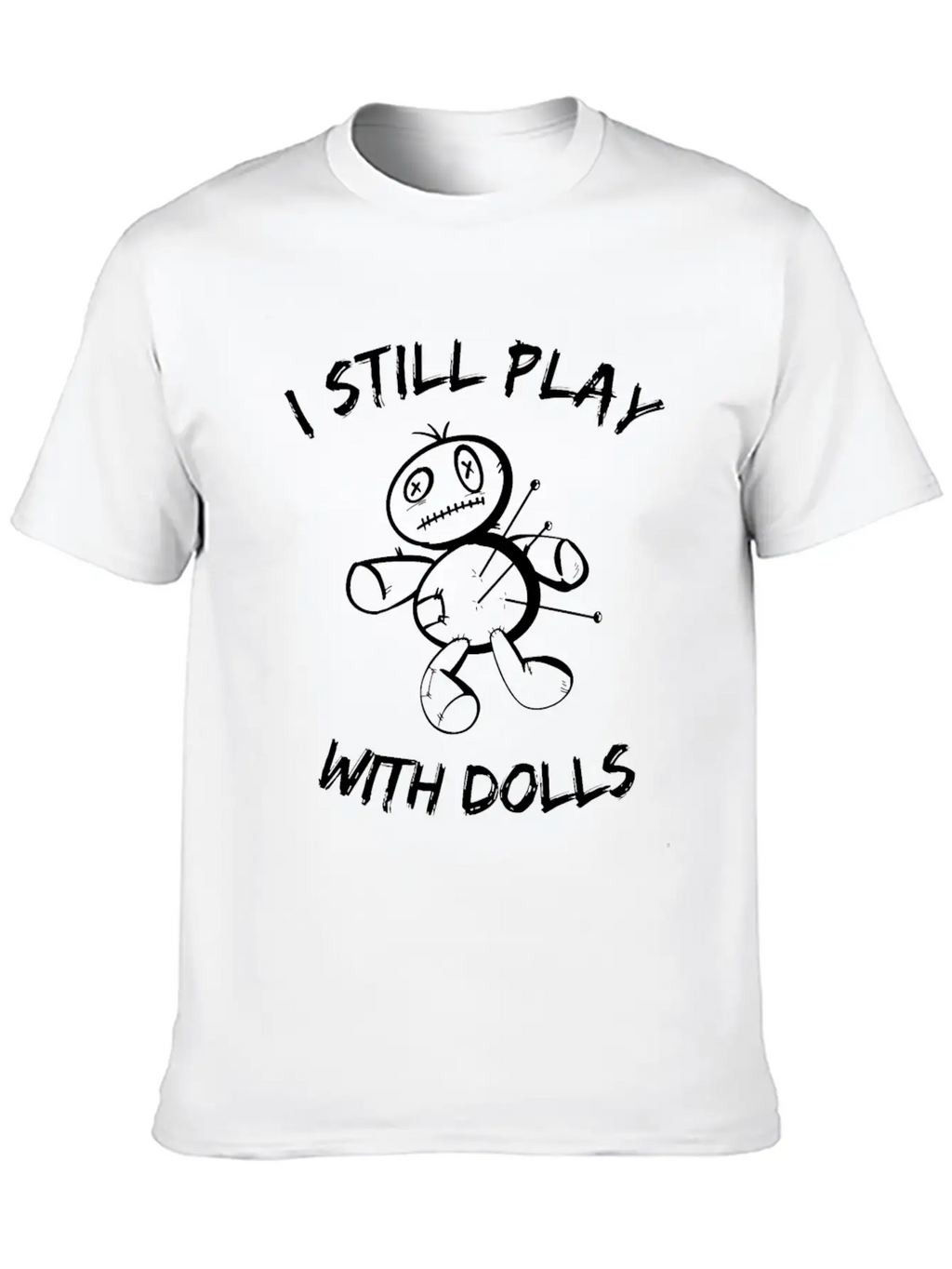 I Still Play With Dolls - Voodoo Doll - Sarcasm Classic Cotton Tee – Unisex Comfort For Any Season