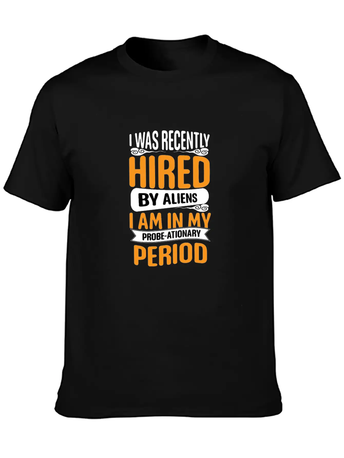 I Was Recently Hired By Aliens Science Shirt Basic Graphic T-Shirt – Daily Comfort In Soft Cotton