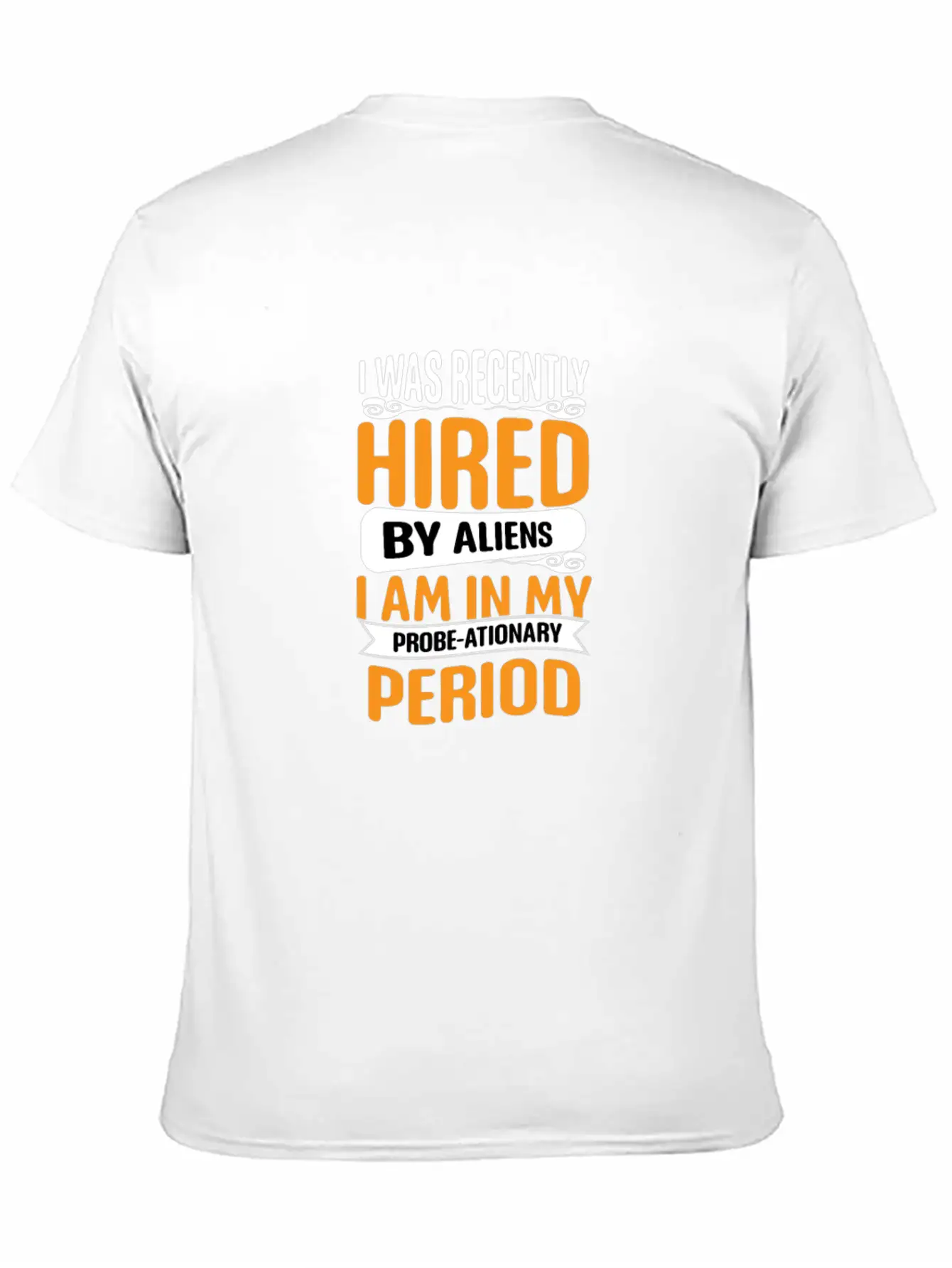 I Was Recently Hired By Aliens Science Shirt Basic Graphic T-Shirt – Daily Comfort In Soft Cotton