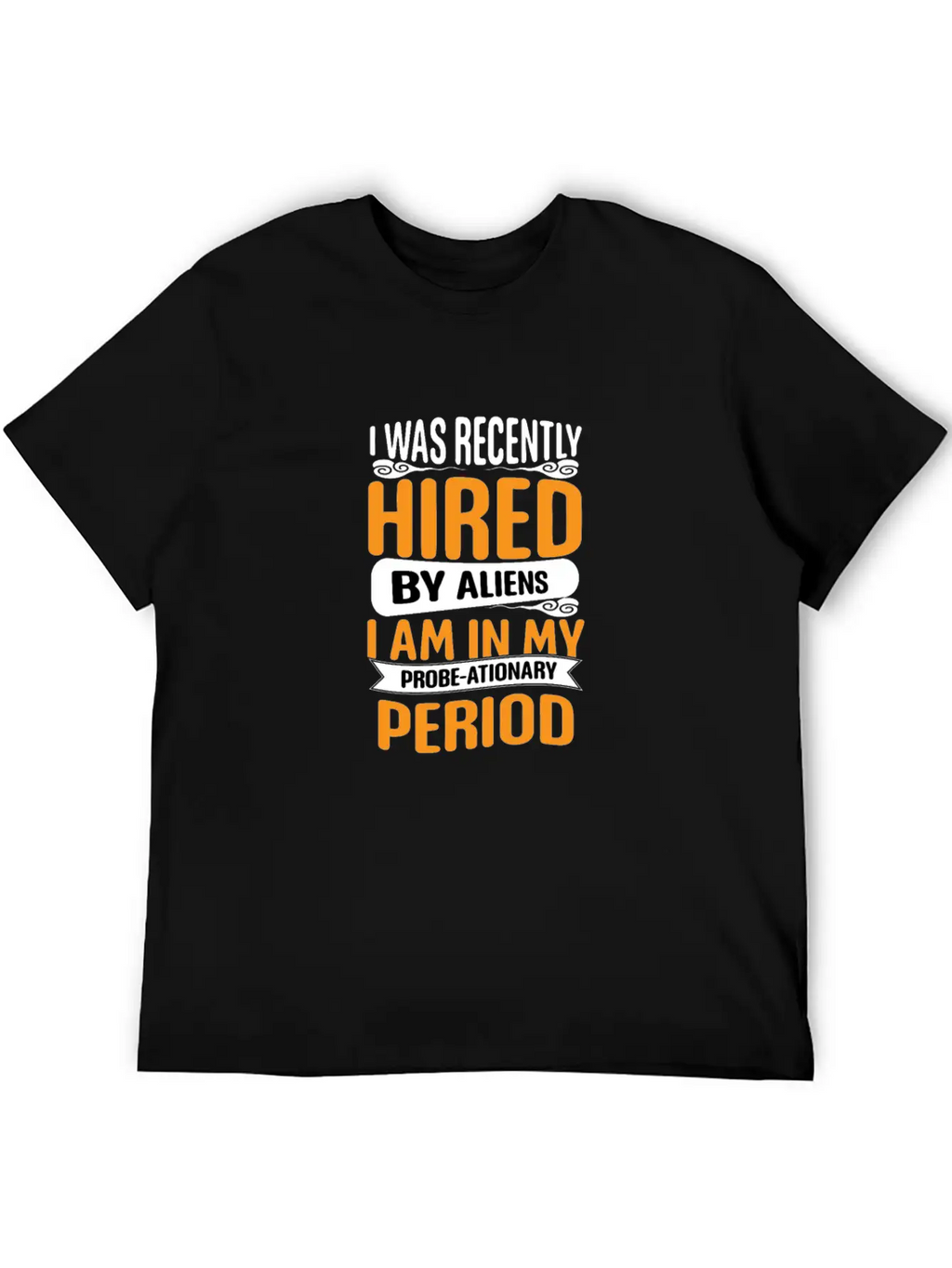 I Was Recently Hired By Aliens Science Shirt Basic Graphic T-Shirt – Daily Comfort In Soft Cotton
