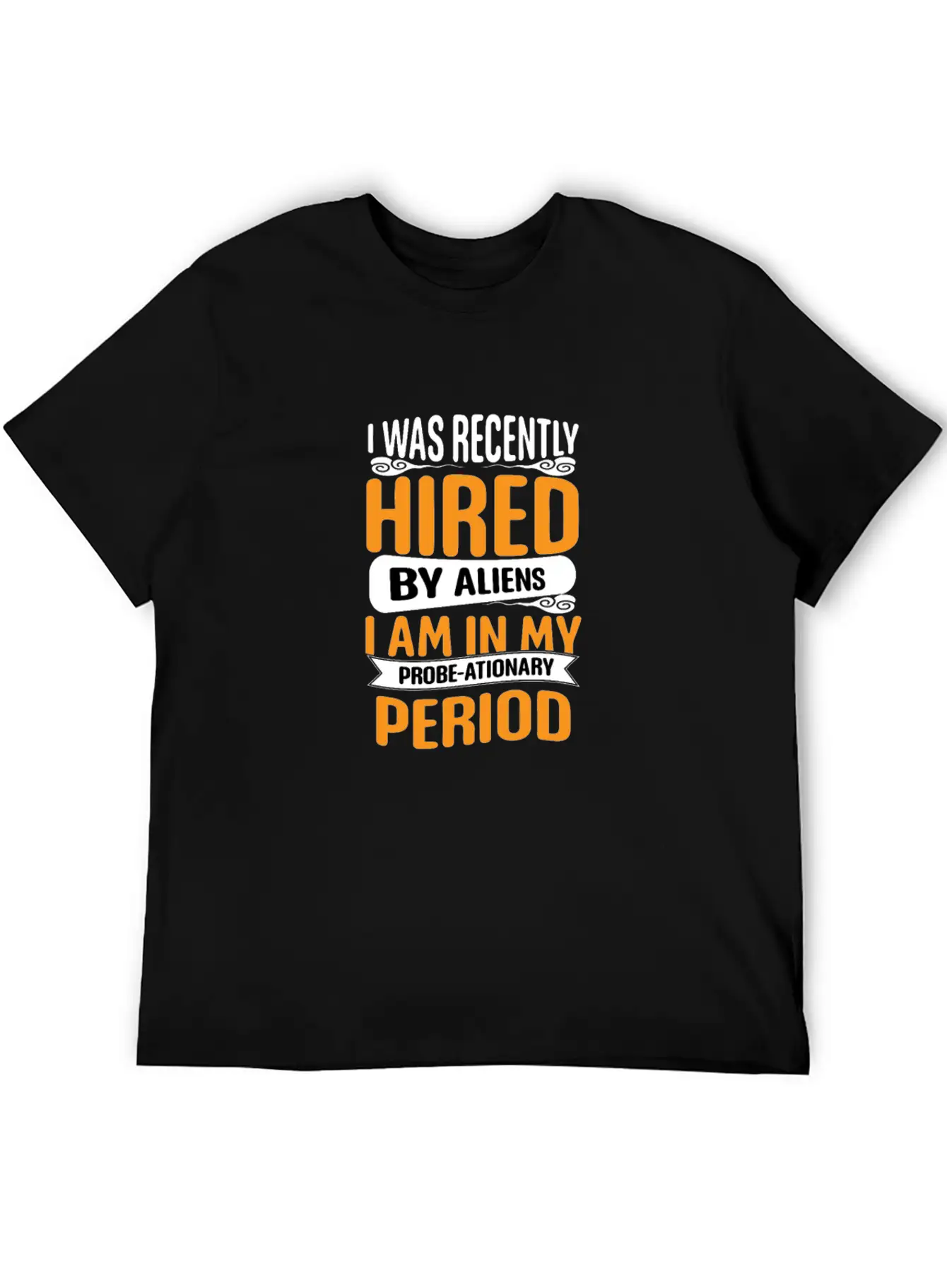 I Was Recently Hired By Aliens Science Shirt Basic Graphic T-Shirt – Daily Comfort In Soft Cotton