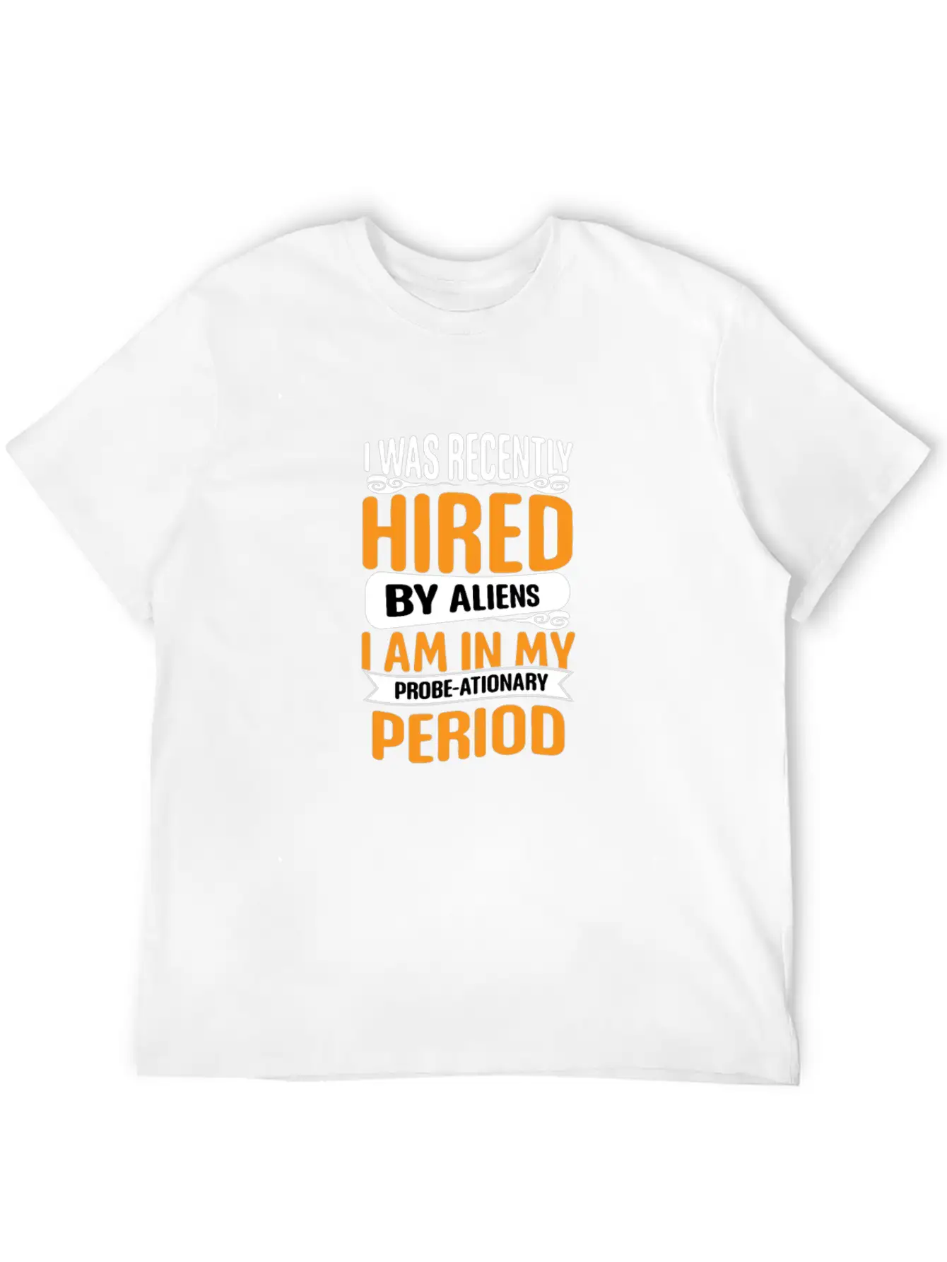 I Was Recently Hired By Aliens Science Shirt Basic Graphic T-Shirt – Daily Comfort In Soft Cotton