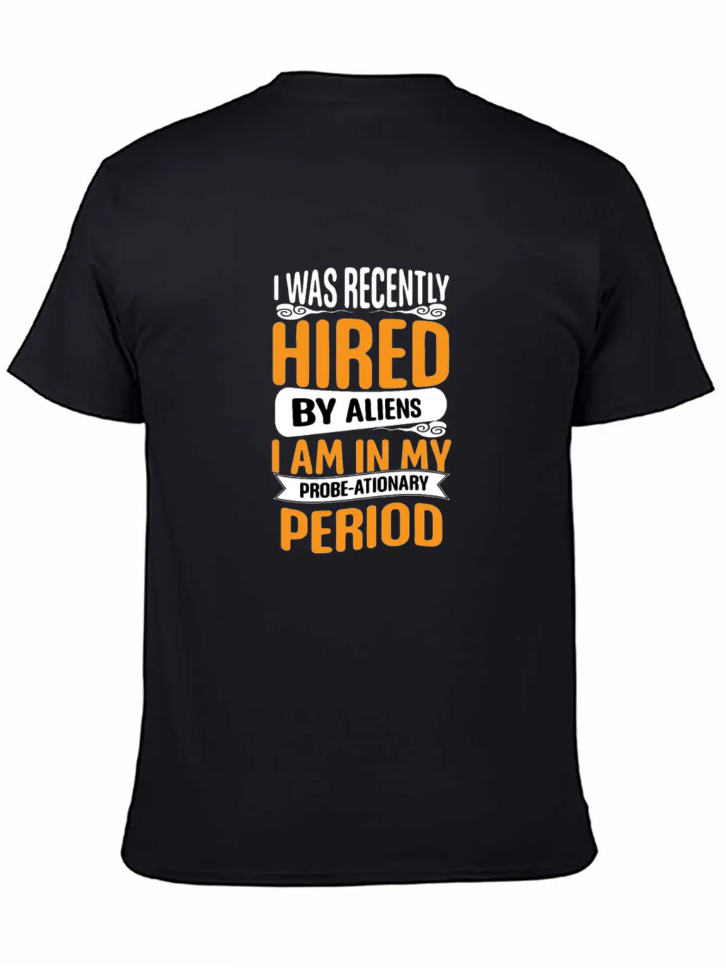 I Was Recently Hired By Aliens Science Shirt Basic Graphic T-Shirt – Daily Comfort In Soft Cotton