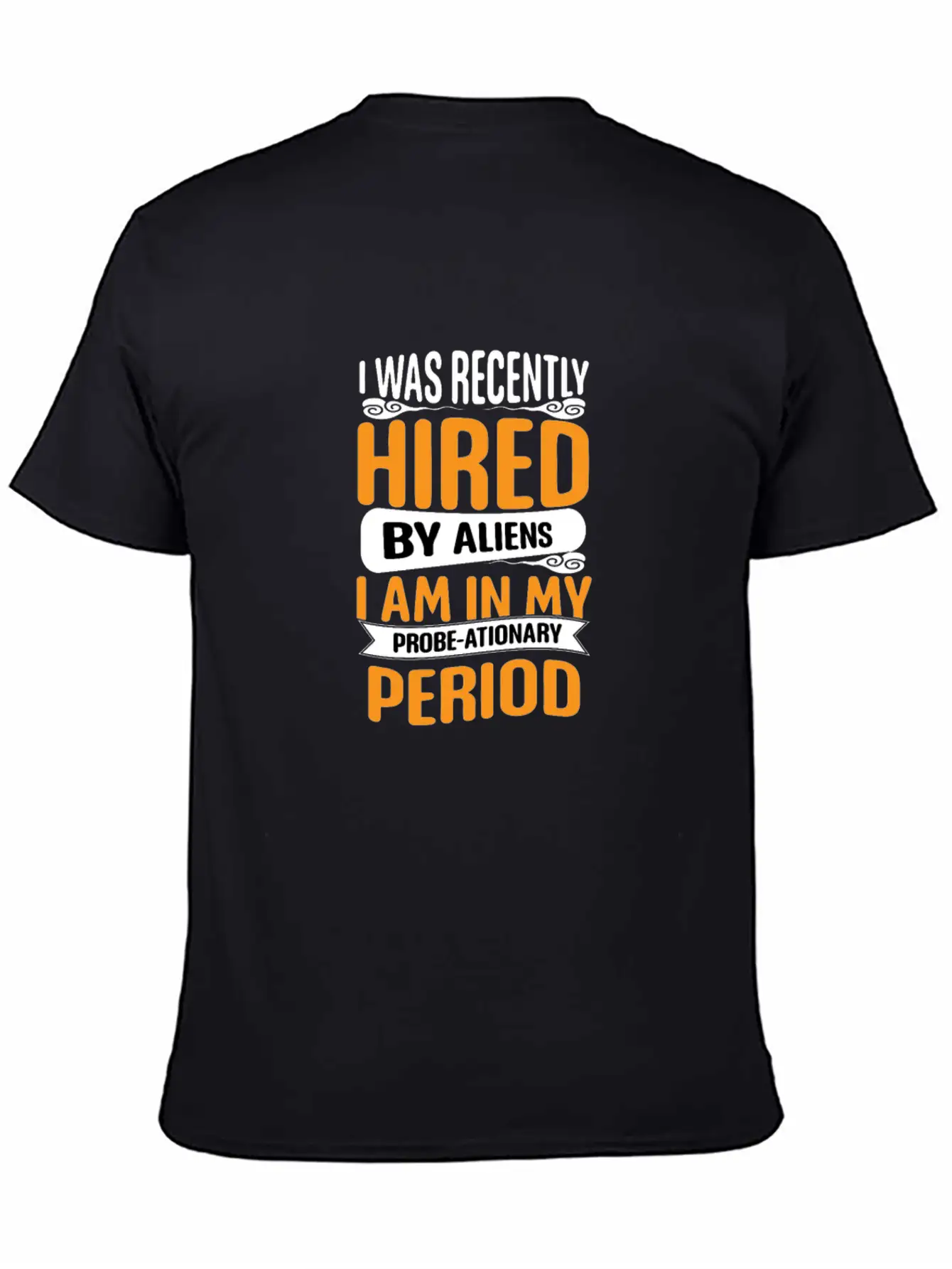 I Was Recently Hired By Aliens Science Shirt Basic Graphic T-Shirt – Daily Comfort In Soft Cotton