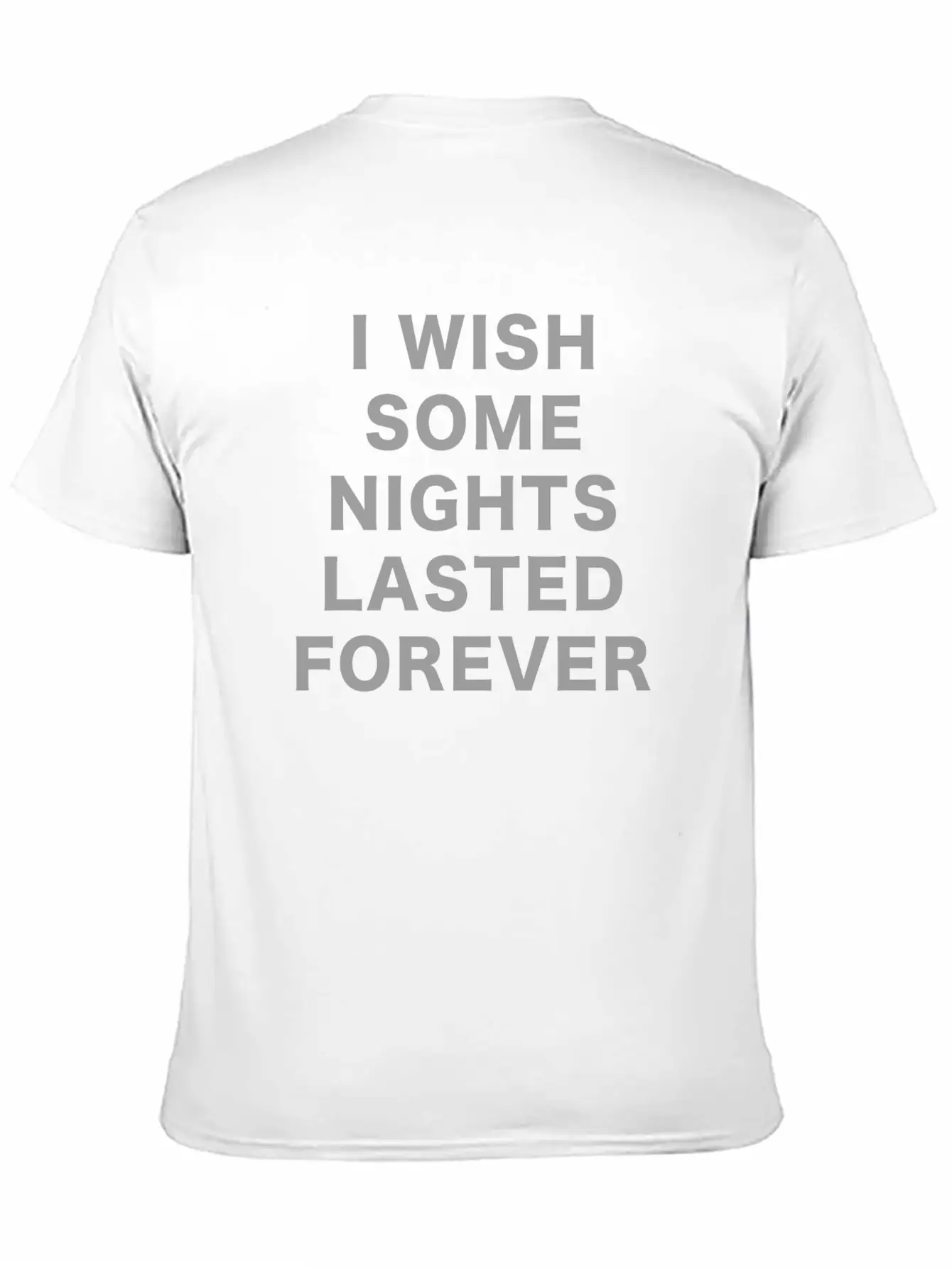 I Wish Some Nights Lasted Forever Classic Cotton Tee – Unisex Comfort For Any Season