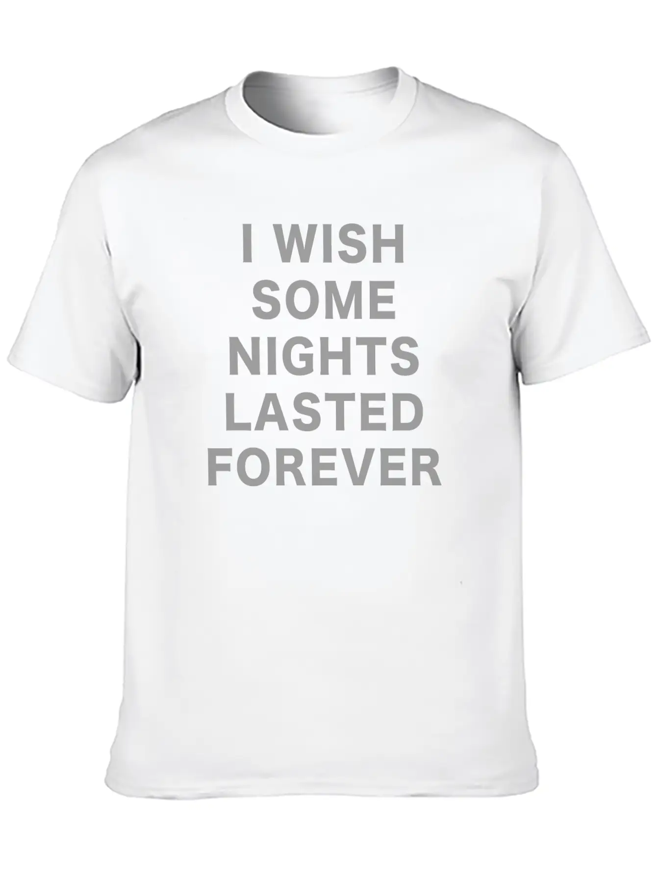 I Wish Some Nights Lasted Forever Classic Cotton Tee – Unisex Comfort For Any Season