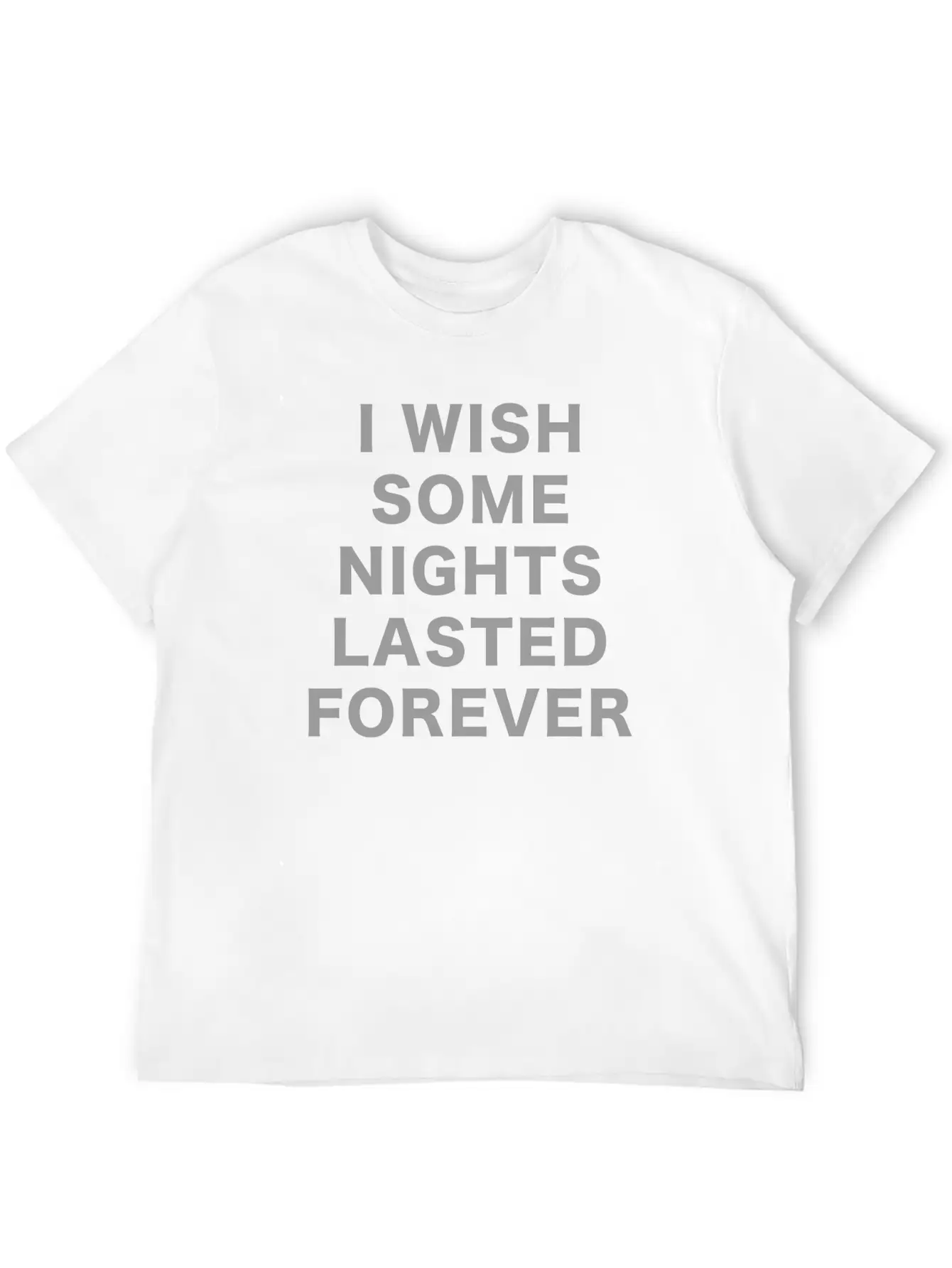 I Wish Some Nights Lasted Forever Classic Cotton Tee – Unisex Comfort For Any Season