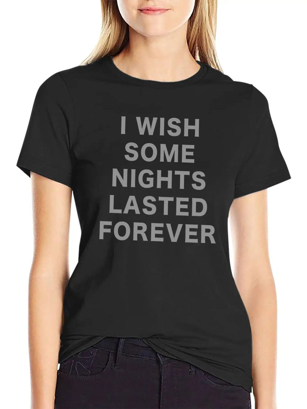 I Wish Some Nights Lasted Forever Classic Cotton Tee – Unisex Comfort For Any Season