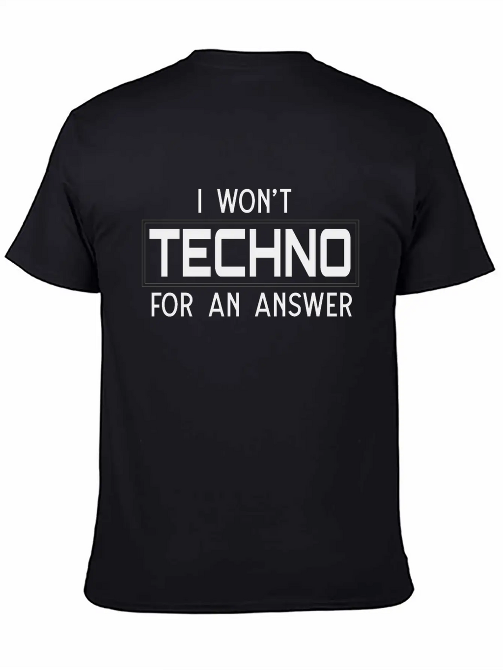 I Won't Techno For An Answer Classic Cotton Tee – Unisex Comfort For Any Season