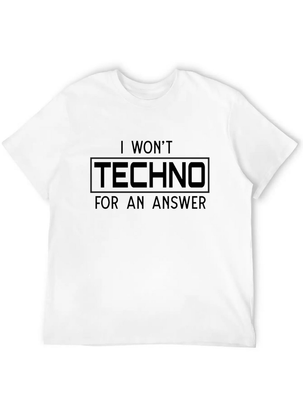 I Won't Techno For An Answer Classic Cotton Tee – Unisex Comfort For Any Season