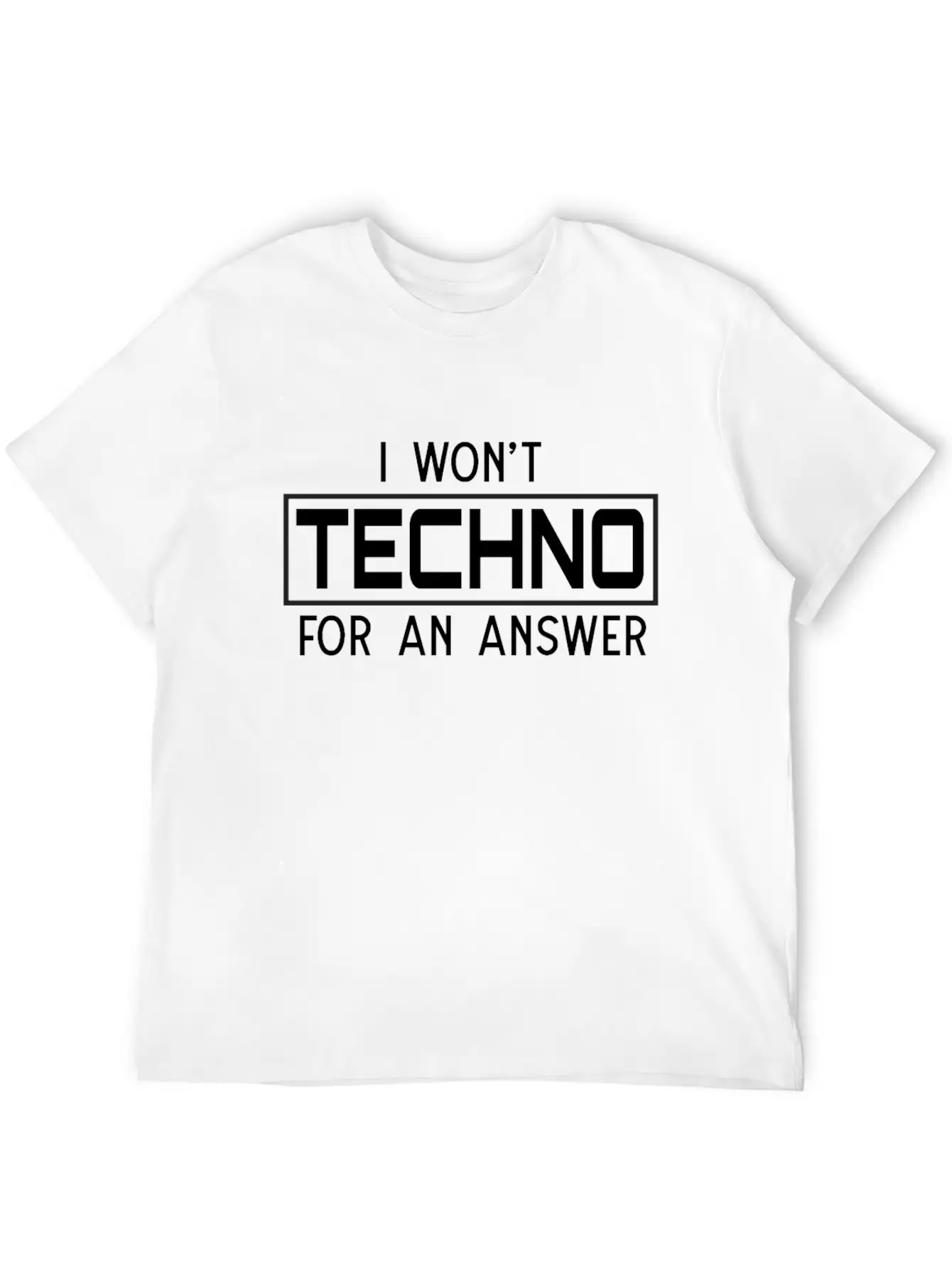 I Won't Techno For An Answer Classic Cotton Tee – Unisex Comfort For Any Season