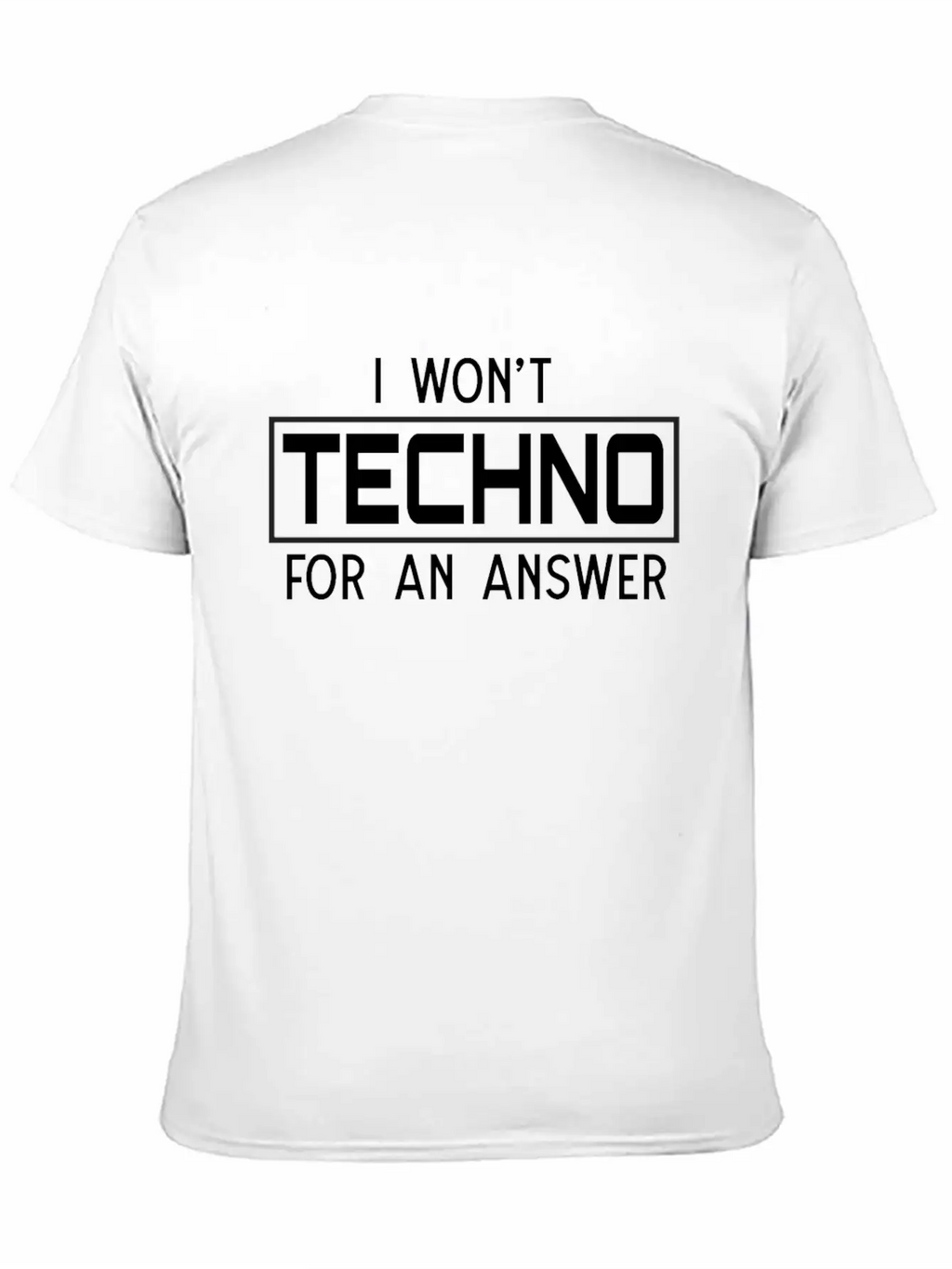 I Won't Techno For An Answer Classic Cotton Tee – Unisex Comfort For Any Season