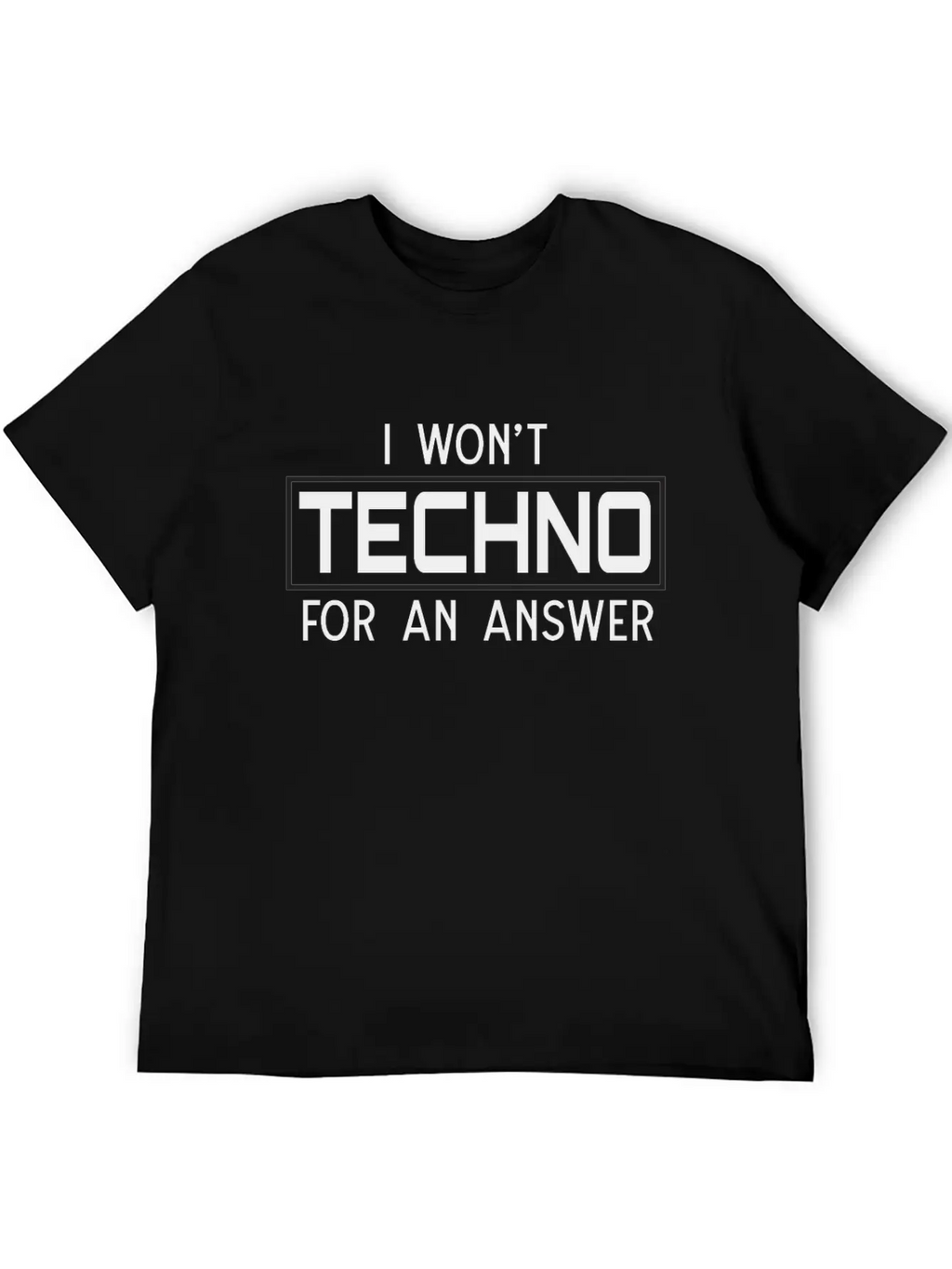I Won't Techno For An Answer Classic Cotton Tee – Unisex Comfort For Any Season