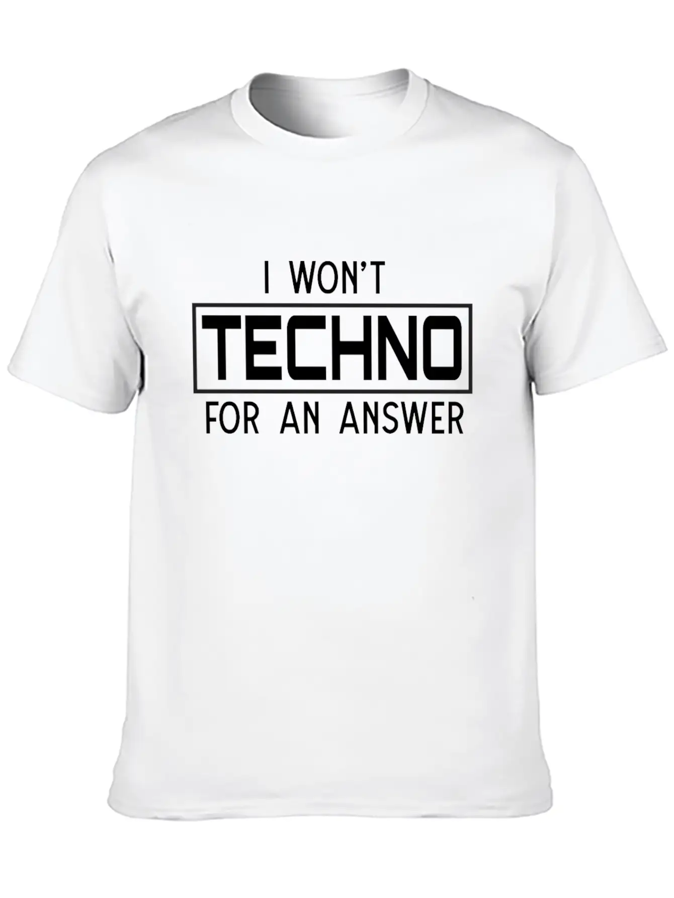 I Won't Techno For An Answer Classic Cotton Tee – Unisex Comfort For Any Season