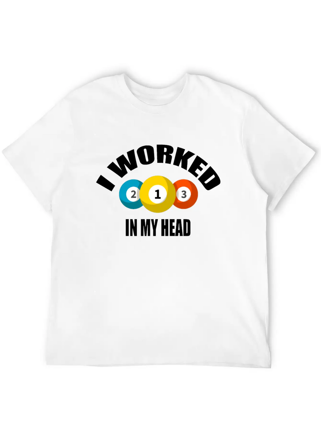 I Worked In My Head Billiard Lovers Daily Clothing Unisex Casual T-Shirt – Clean Design For Daily Comfort