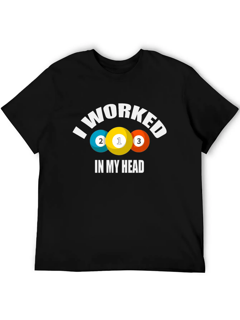 I Worked In My Head Billiard Lovers Daily Clothing Unisex Casual T-Shirt – Clean Design For Daily Comfort