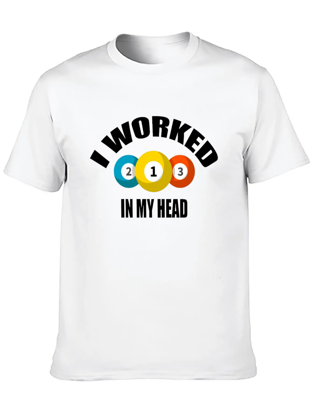 I Worked In My Head Billiard Lovers Daily Clothing Unisex Casual T-Shirt – Clean Design For Daily Comfort