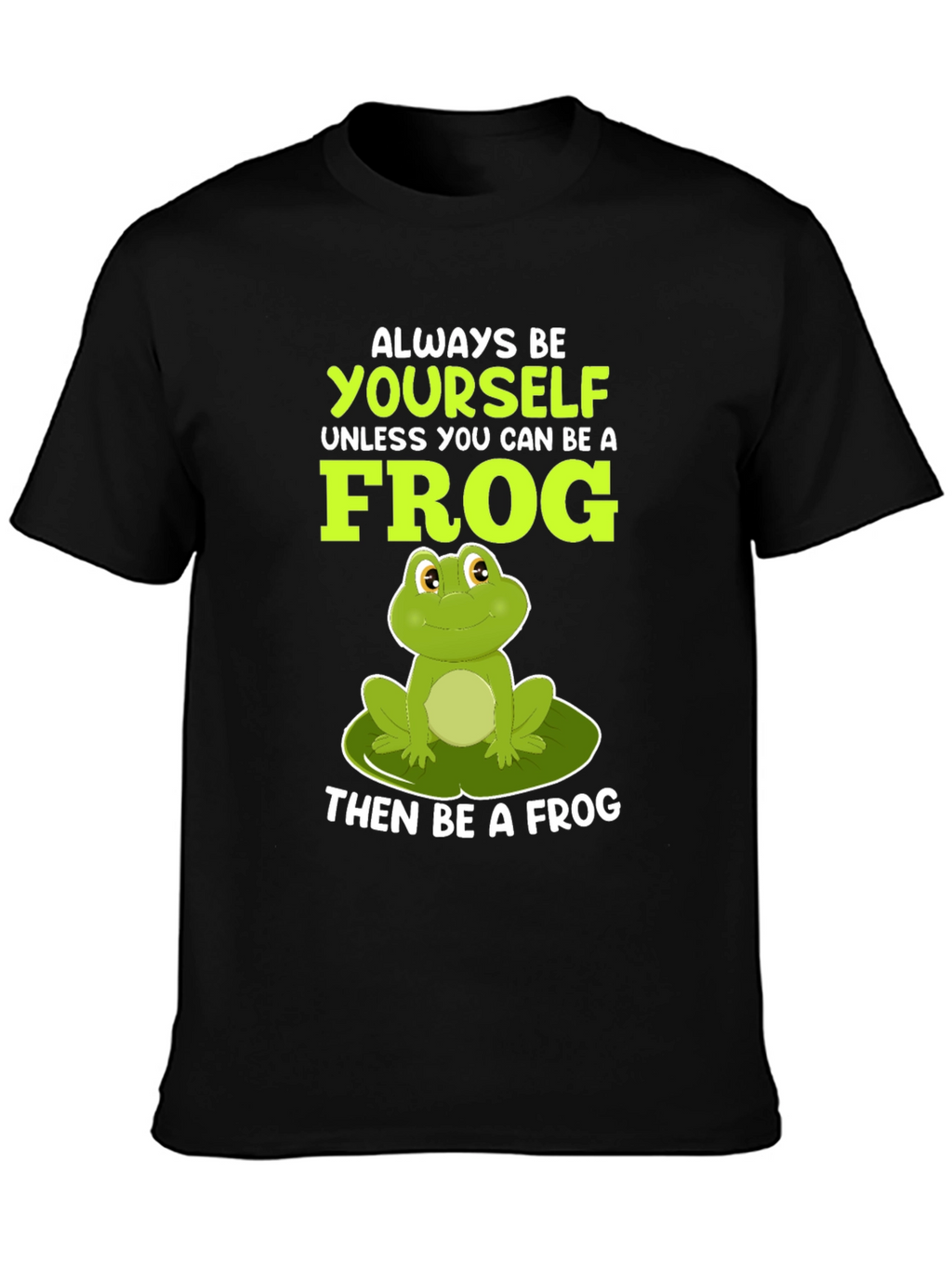 Always Be Yourself Unless Frog T-Shirt