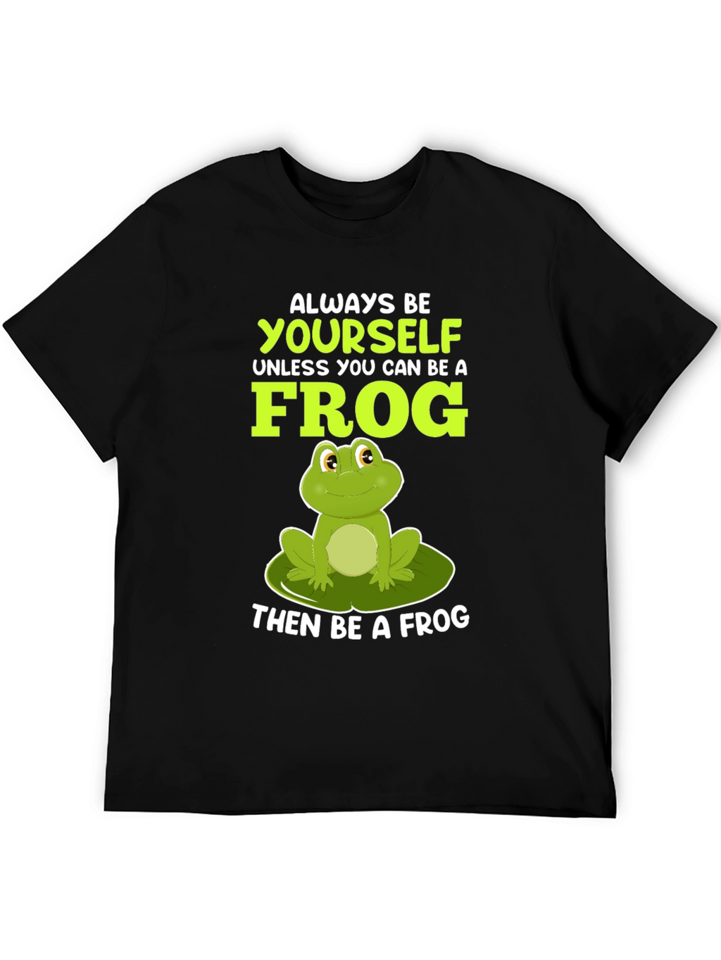 Always Be Yourself Unless Frog T-Shirt