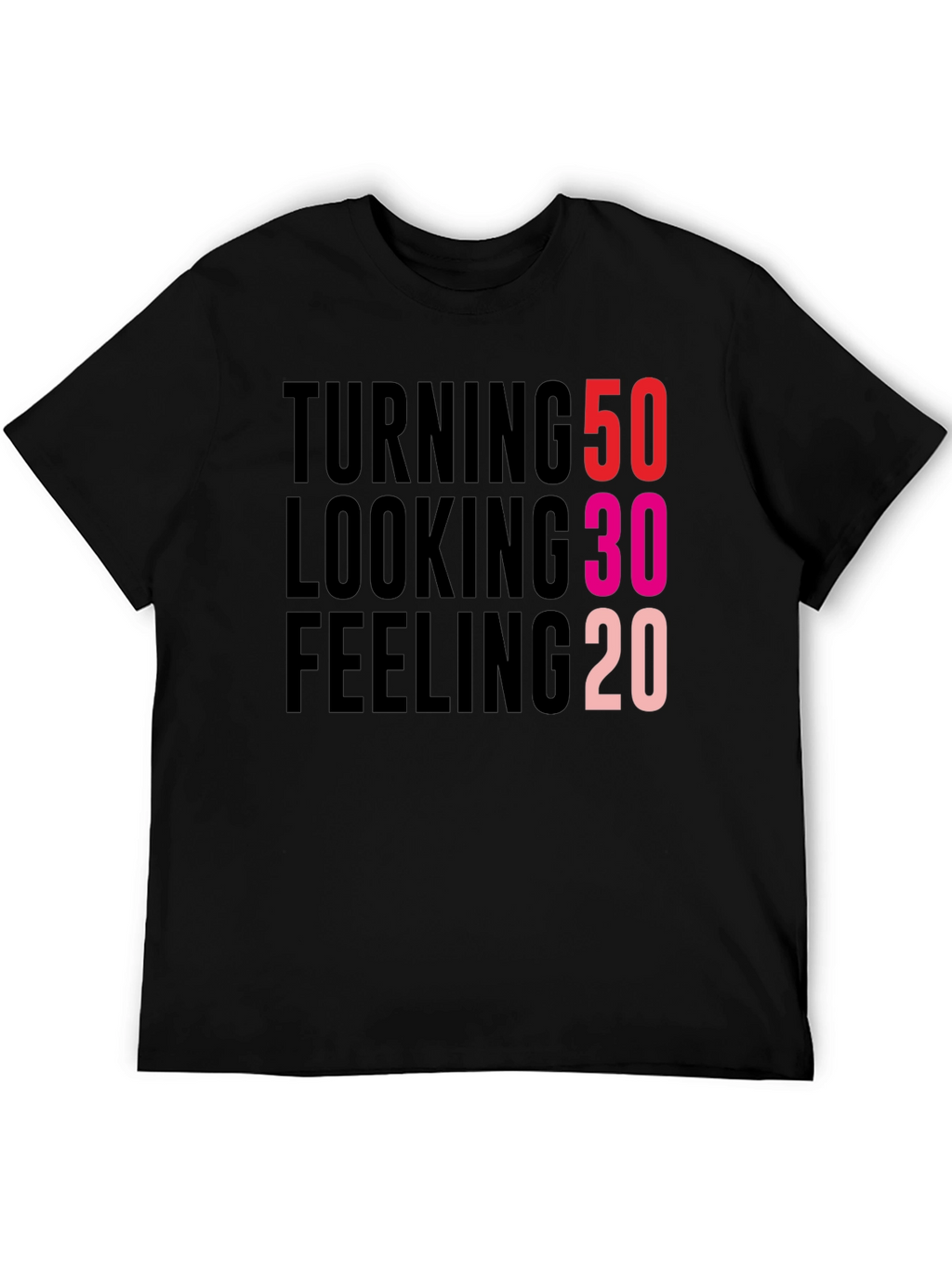 Turning 50 Looking 30 Feeling 20 Black T-Shirt