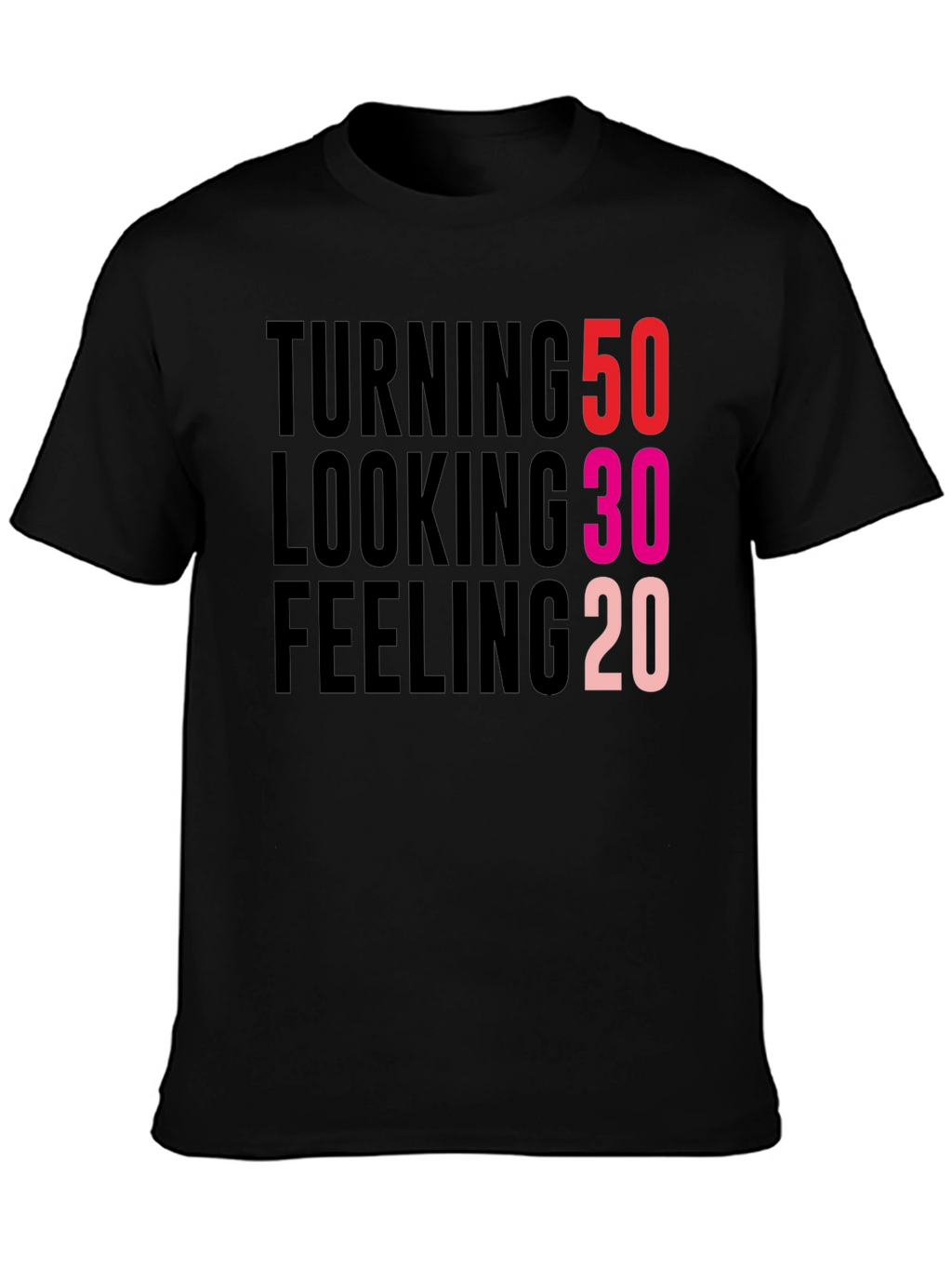 Turning 50 Looking 30 Feeling 20 Black T-Shirt