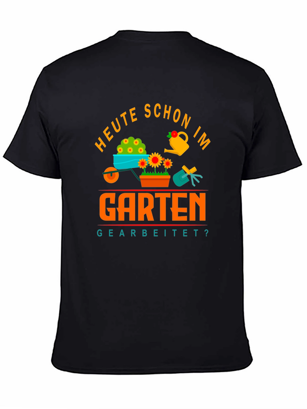 Gardening T-Shirt - Heute Schon Im Garten Gearbeitet?